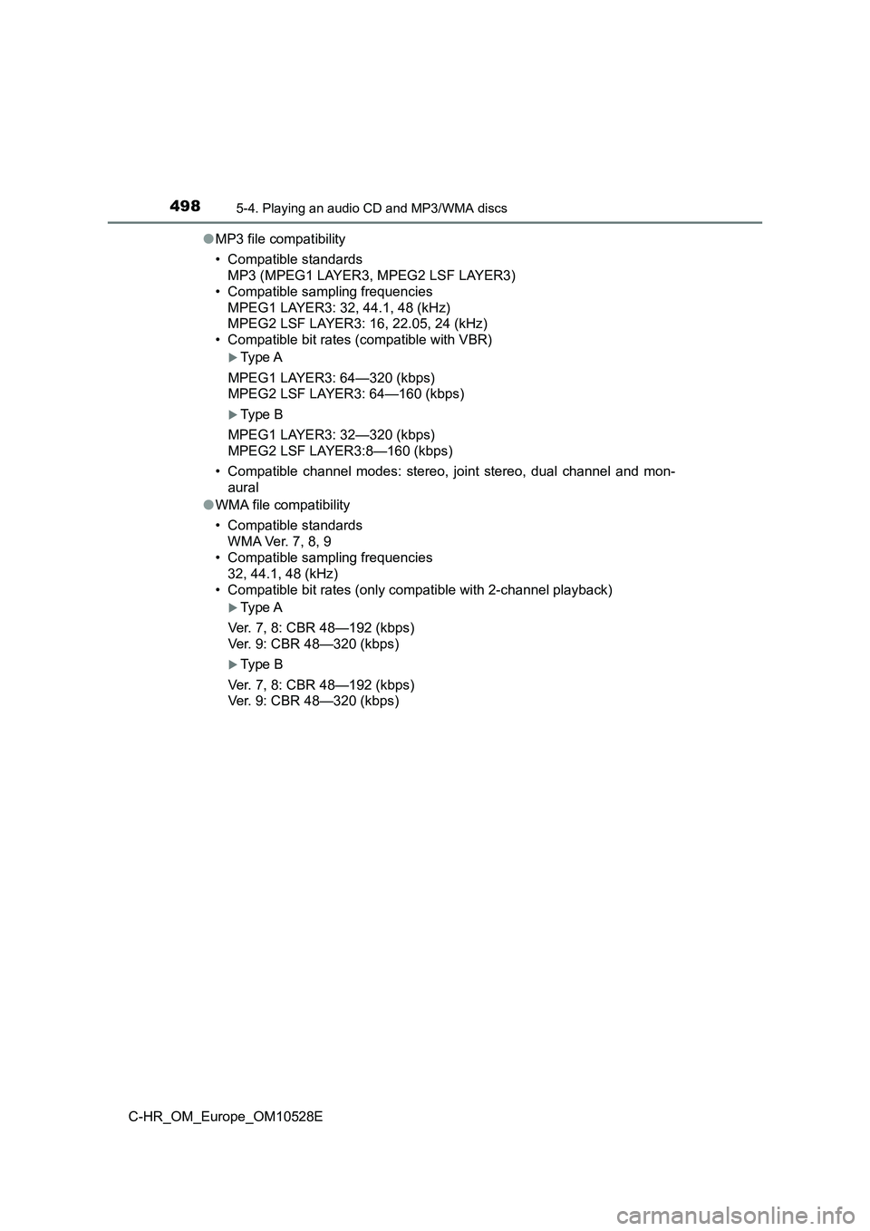 TOYOTA C-HR 2017  Owners Manual 4985-4. Playing an audio CD and MP3/WMA discs
C-HR_OM_Europe_OM10528E 
● MP3 file compatibility 
• Compatible standards 
MP3 (MPEG1 LAYER3, MPEG2 LSF LAYER3) 
• Compatible sampling frequencies
M
