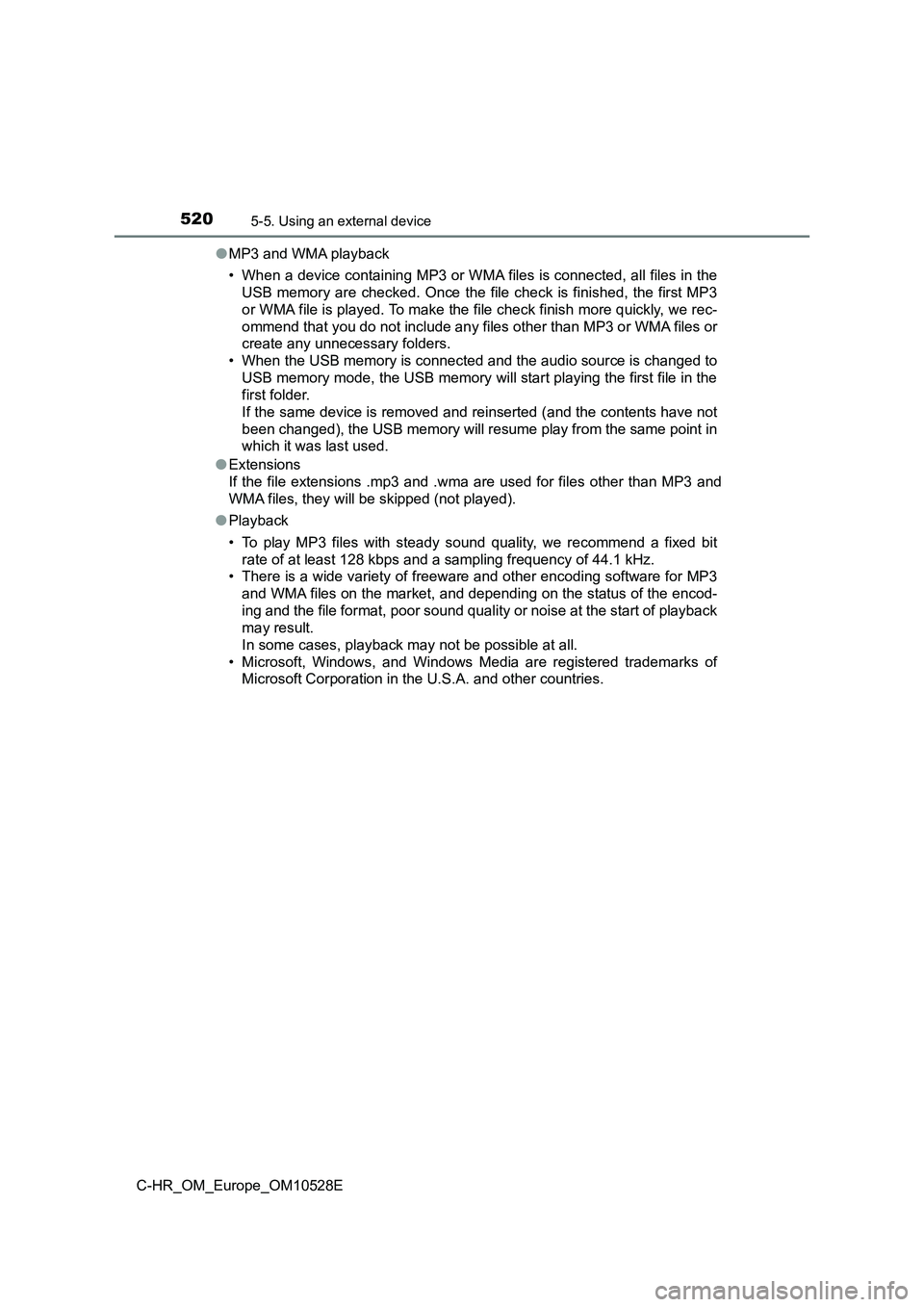 TOYOTA C-HR 2017  Owners Manual 5205-5. Using an external device
C-HR_OM_Europe_OM10528E 
● MP3 and WMA playback 
• When a device containing MP3 or WMA files is connected, all files in the 
USB memory are checked. Once the file 
