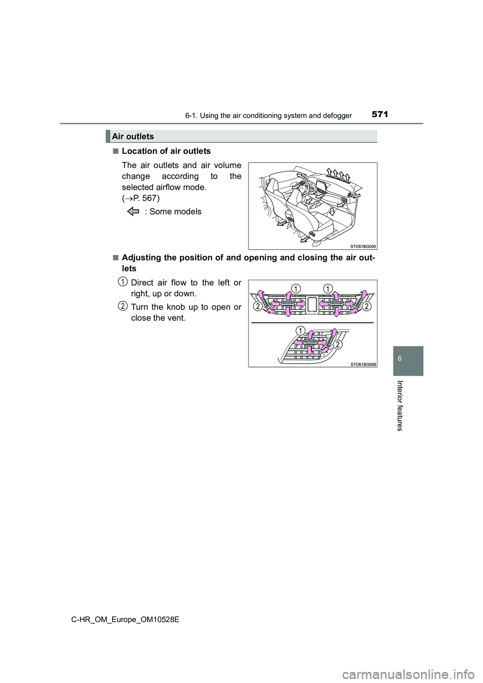 TOYOTA C-HR 2017  Owners Manual 5716-1. Using the air conditioning system and defogger
6
Interior features
C-HR_OM_Europe_OM10528E 
■Location of air outlets 
The air outlets and air volume 
change according to the 
selected airflo