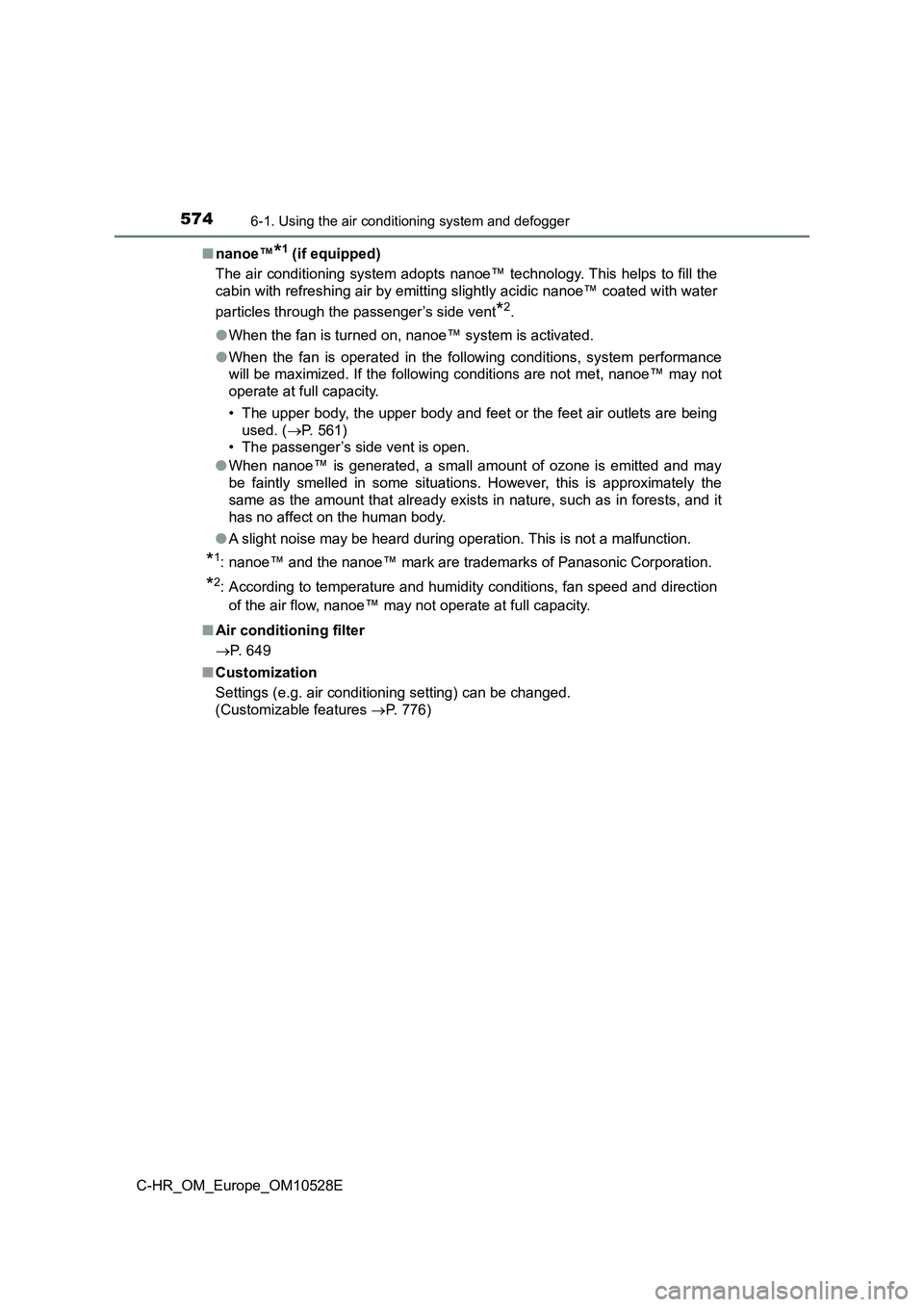 TOYOTA C-HR 2017  Owners Manual 5746-1. Using the air conditioning system and defogger
C-HR_OM_Europe_OM10528E 
■ nanoe™*1 (if equipped) 
The air conditioning system adopts nanoe™ technology. This helps to fill the 
cabin with