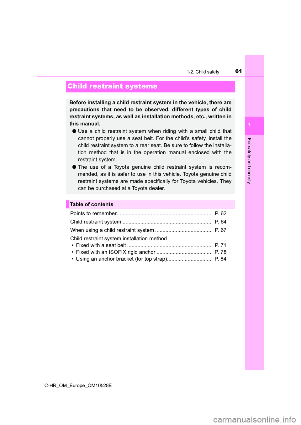 TOYOTA C-HR 2016 Owners Manual 611-2. Child safety
1
For safety and security
C-HR_OM_Europe_OM10528E
Child restraint systems
Points to remember................................................................. P. 62
Child restrain TOYOTA C-HR 2016 Owners Manual 611-2. Child safety
1
For safety and security
C-HR_OM_Europe_OM10528E
Child restraint systems
Points to remember................................................................. P. 62
Child restrain