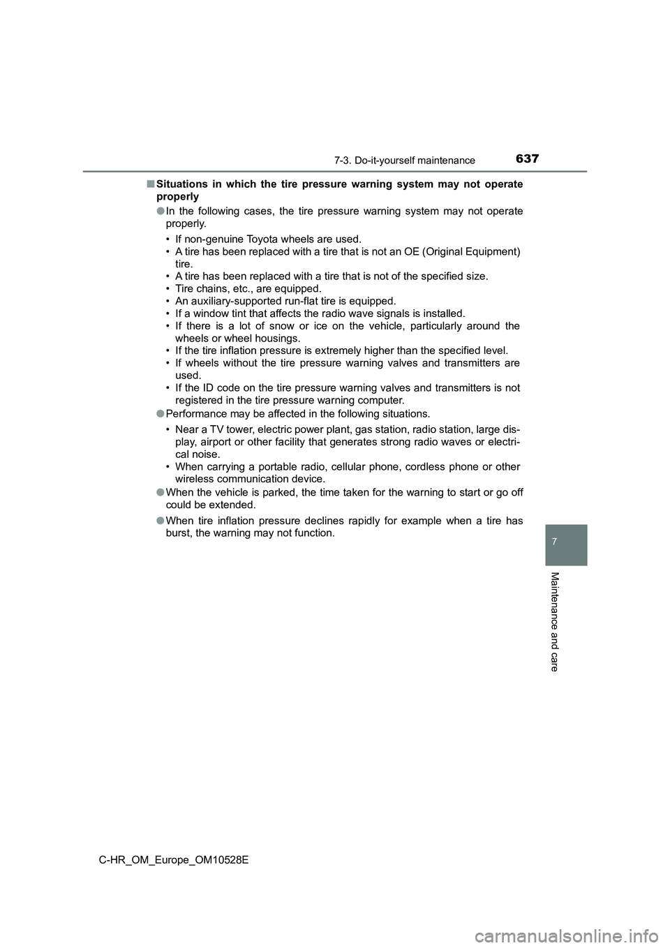 TOYOTA C-HR 2017  Owners Manual 6377-3. Do-it-yourself maintenance
7
Maintenance and care
C-HR_OM_Europe_OM10528E 
■ Situations in which the tire pressure warning system may not operate 
properly 
● In the following cases, the t
