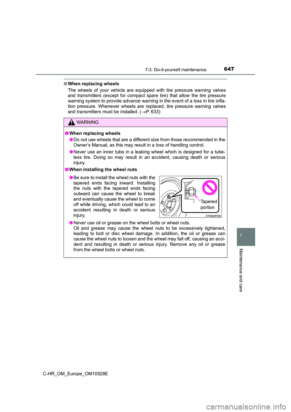 TOYOTA C-HR 2017  Owners Manual 6477-3. Do-it-yourself maintenance
7
Maintenance and care
C-HR_OM_Europe_OM10528E
■When replacing wheels 
The wheels of your vehicle are equipped with tire pressure warning valves 
and transmitters 