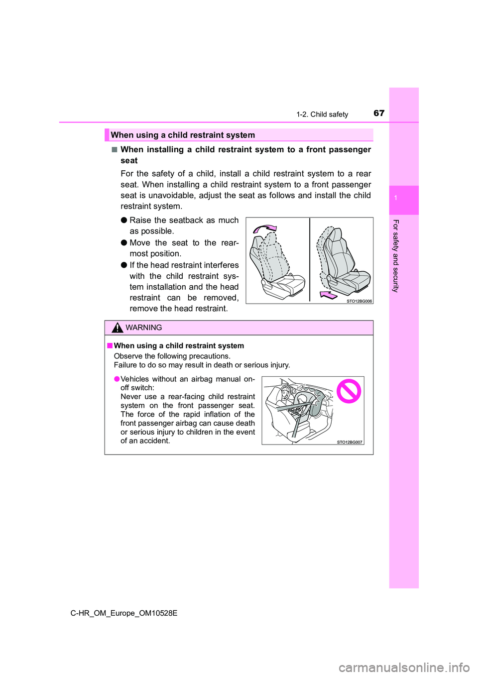 TOYOTA C-HR 2016  Owners Manual 671-2. Child safety
1
For safety and security
C-HR_OM_Europe_OM10528E 
■When installing a child restraint system to a front passenger 
seat 
For the safety of a child, install a child restraint syst