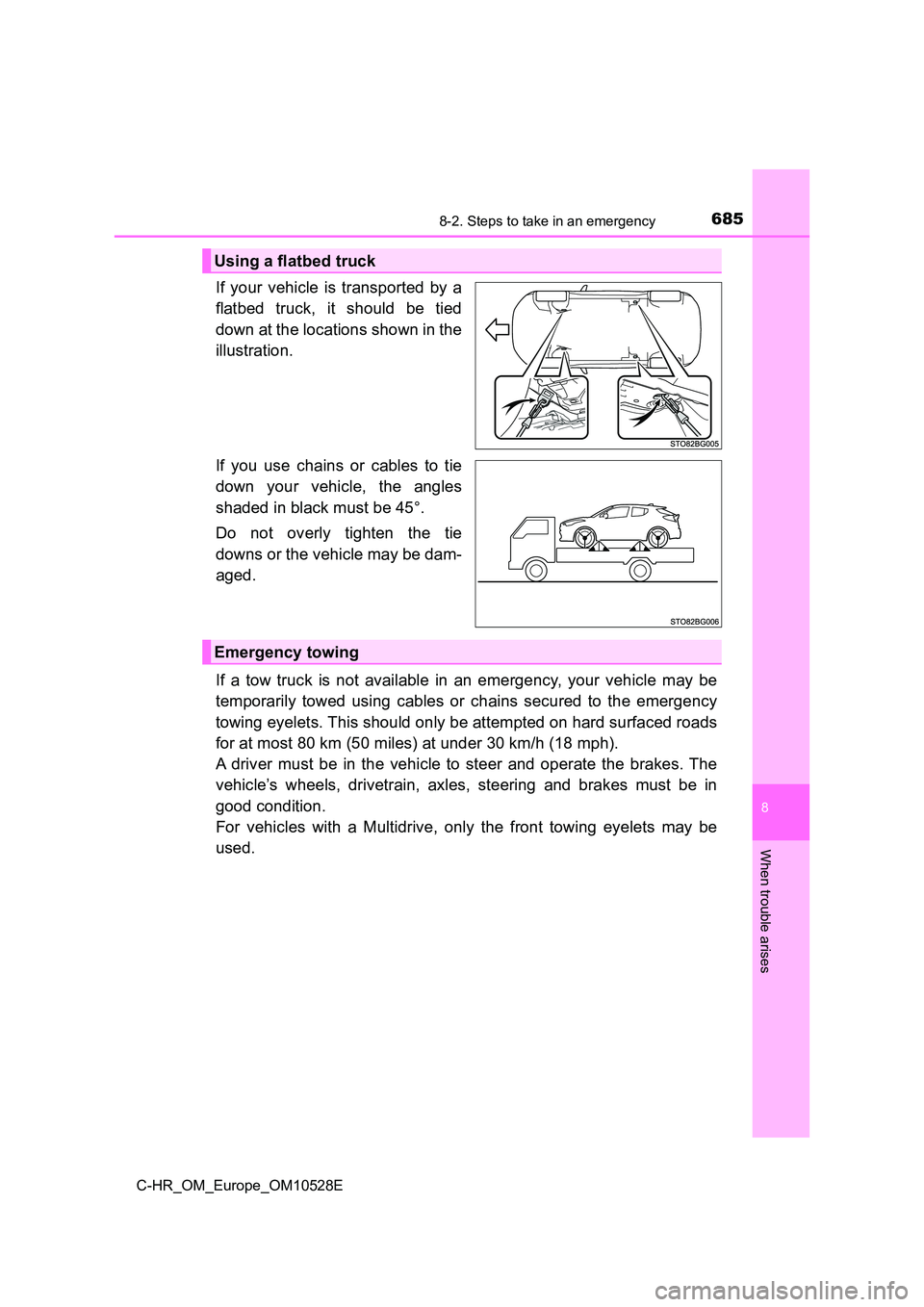 TOYOTA C-HR 2017  Owners Manual 6858-2. Steps to take in an emergency
8
When trouble arises
C-HR_OM_Europe_OM10528E
If your vehicle is transported by a 
flatbed truck, it should be tied 
down at the locations shown in the 
illustrat