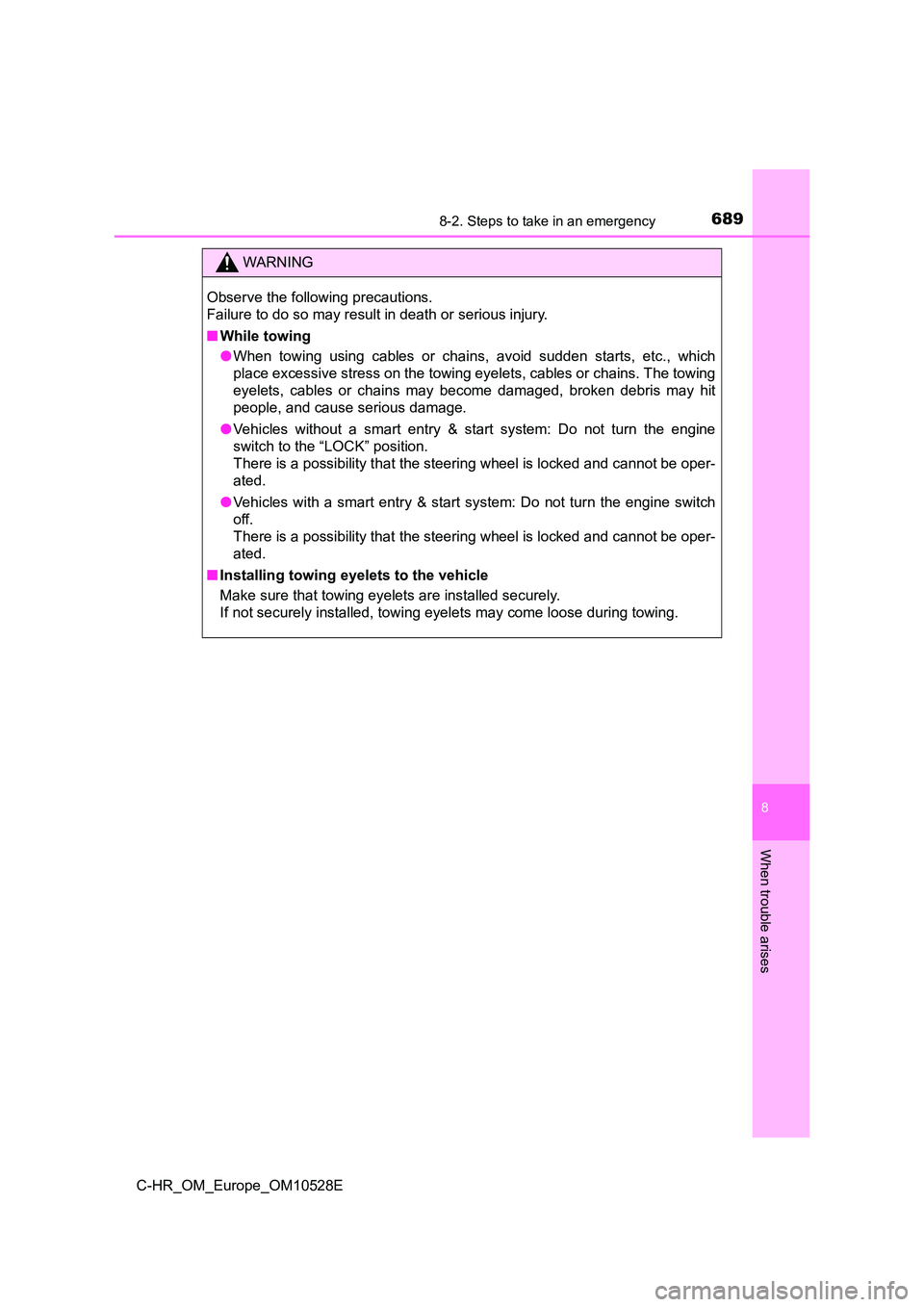 TOYOTA C-HR 2017  Owners Manual 6898-2. Steps to take in an emergency
8
When trouble arises
C-HR_OM_Europe_OM10528E
WARNING
Observe the following precautions.  
Failure to do so may result in death or serious injury. 
■ While towi