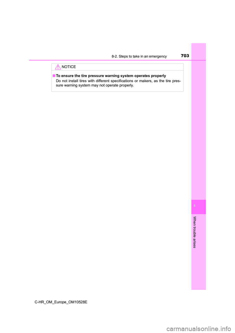 TOYOTA C-HR 2017  Owners Manual 7038-2. Steps to take in an emergency
8
When trouble arises
C-HR_OM_Europe_OM10528E
NOTICE
■To ensure the tire pressure warning system operates properly 
Do not install tires with different specif i