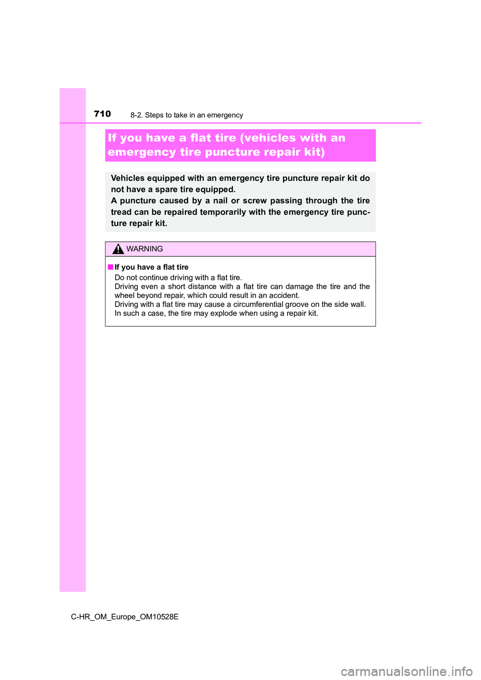 TOYOTA C-HR 2017  Owners Manual 7108-2. Steps to take in an emergency
C-HR_OM_Europe_OM10528E
If you have a flat tire (vehicles with an  
emergency tire puncture repair kit)
Vehicles equipped with an emergency tire puncture repair k