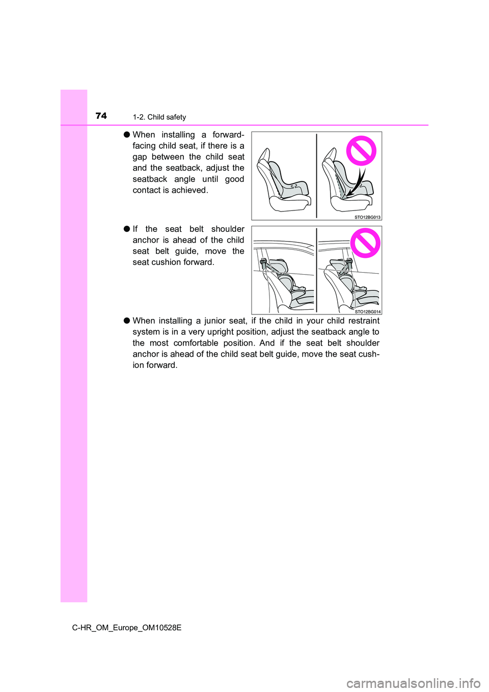 TOYOTA C-HR 2016  Owners Manual 741-2. Child safety
C-HR_OM_Europe_OM10528E
●When installing a forward- 
facing child seat, if there is a 
gap between the child seat 
and the seatback, adjust the 
seatback angle until good 
contac