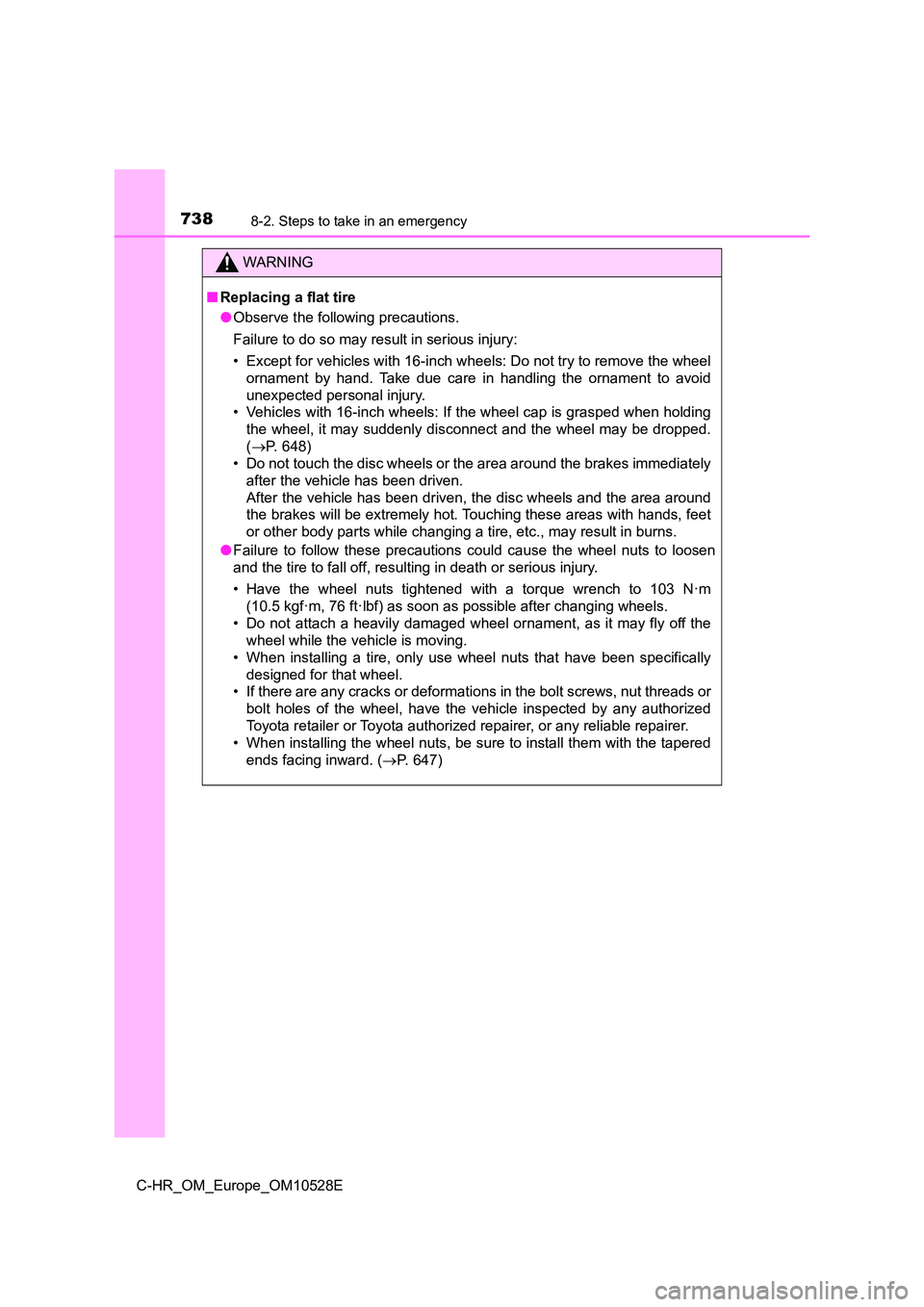 TOYOTA C-HR 2017  Owners Manual 7388-2. Steps to take in an emergency
C-HR_OM_Europe_OM10528E
WARNING
■Replacing a flat tire 
● Observe the following precautions. 
Failure to do so may result in serious injury: 
• Except for v