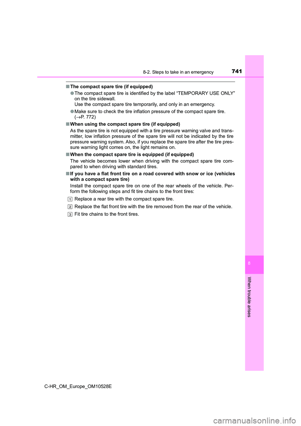 TOYOTA C-HR 2017  Owners Manual 7418-2. Steps to take in an emergency
8
When trouble arises
C-HR_OM_Europe_OM10528E
■The compact spare tire (if equipped) 
● The compact spare tire is identified by the label “TEMPORARY USE ONLY