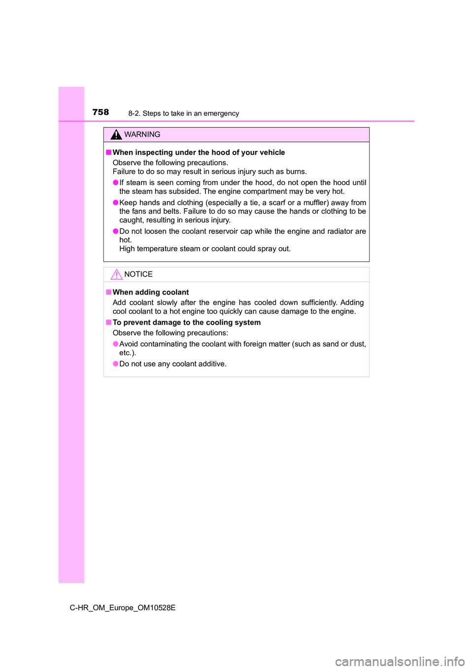 TOYOTA C-HR 2017 Owners Manual 7588-2. Steps to take in an emergency
C-HR_OM_Europe_OM10528E
WARNING
■When inspecting under the hood of your vehicle
Observe the following precautions.
Failure to do so may result in serious inj TOYOTA C-HR 2017 Owners Manual 7588-2. Steps to take in an emergency
C-HR_OM_Europe_OM10528E
WARNING
■When inspecting under the hood of your vehicle
Observe the following precautions.
Failure to do so may result in serious inj