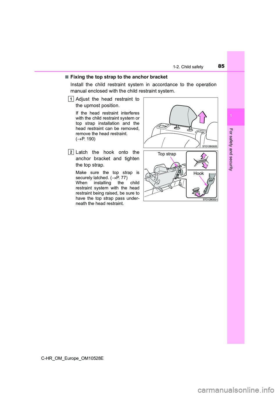 TOYOTA C-HR 2016  Owners Manual 851-2. Child safety
1
For safety and security
C-HR_OM_Europe_OM10528E 
■Fixing the top strap to the anchor bracket 
Install the child restraint system in accordance to the operation 
manual enclosed