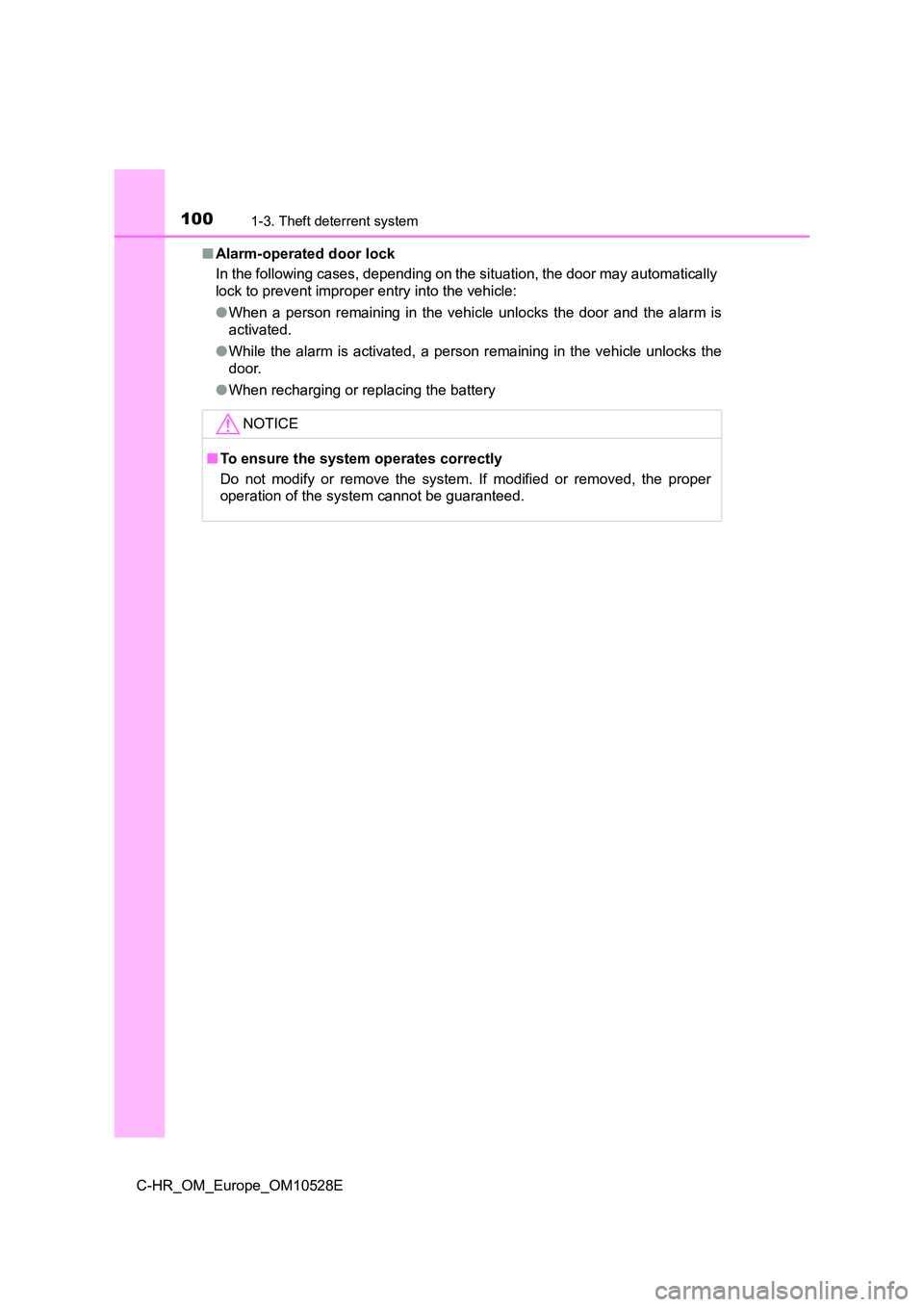 TOYOTA C-HR 2017  Owners Manual 1001-3. Theft deterrent system
C-HR_OM_Europe_OM10528E 
■ Alarm-operated door lock 
In the following cases, depending on the situation, the door may automatically 
lock to prevent improper entry int