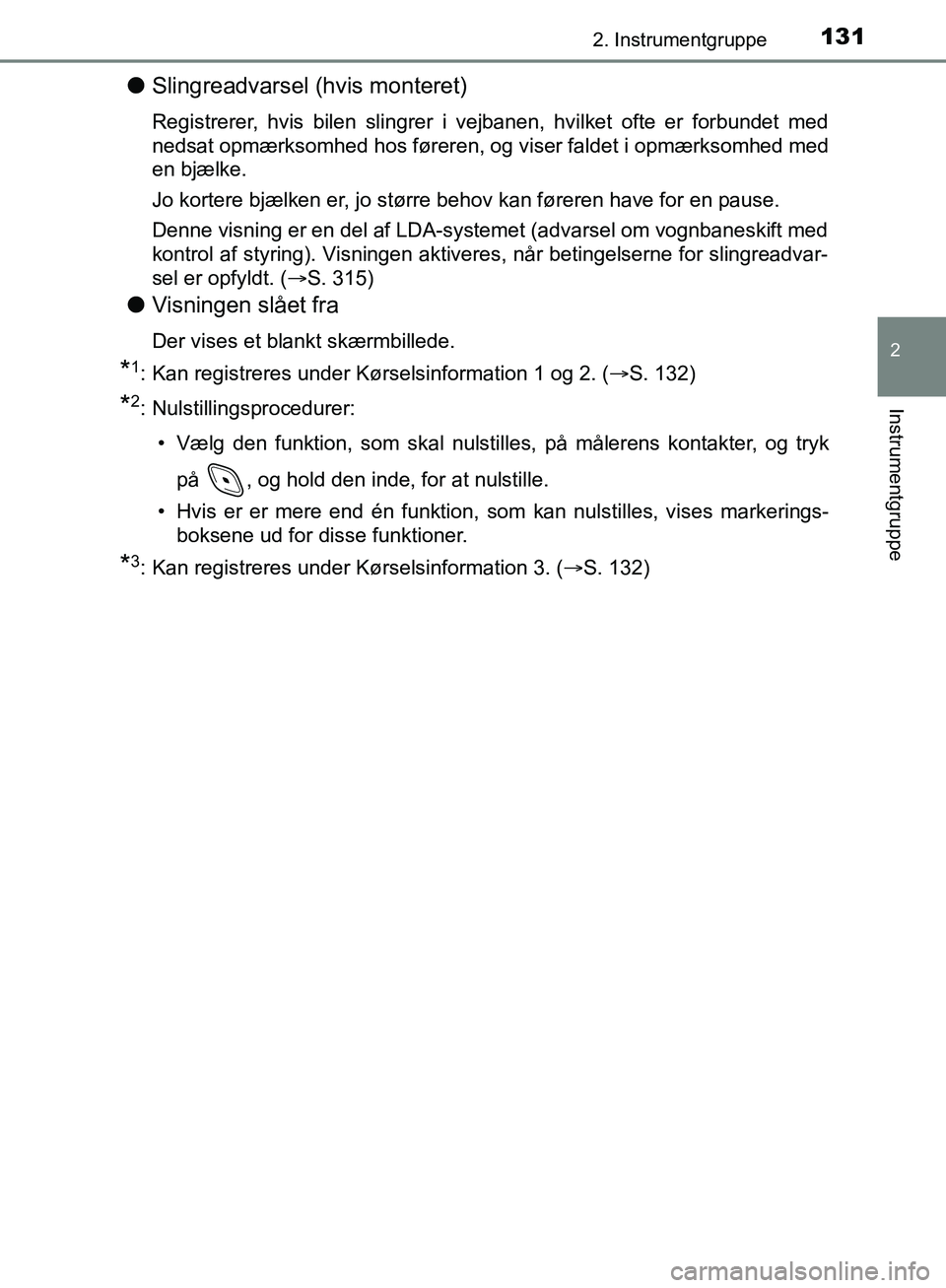 TOYOTA C-HR 2017  Brugsanvisning (in Danish) 1312. Instrumentgruppe
2
Instrumentgruppe
OM10528DK_C-HR
lSlingreadvarsel (hvis monteret)
Registrerer, hvis bilen slingrer i vejbanen, hvilket ofte er forbundet med
nedsat opmærksomhed hos føreren, 