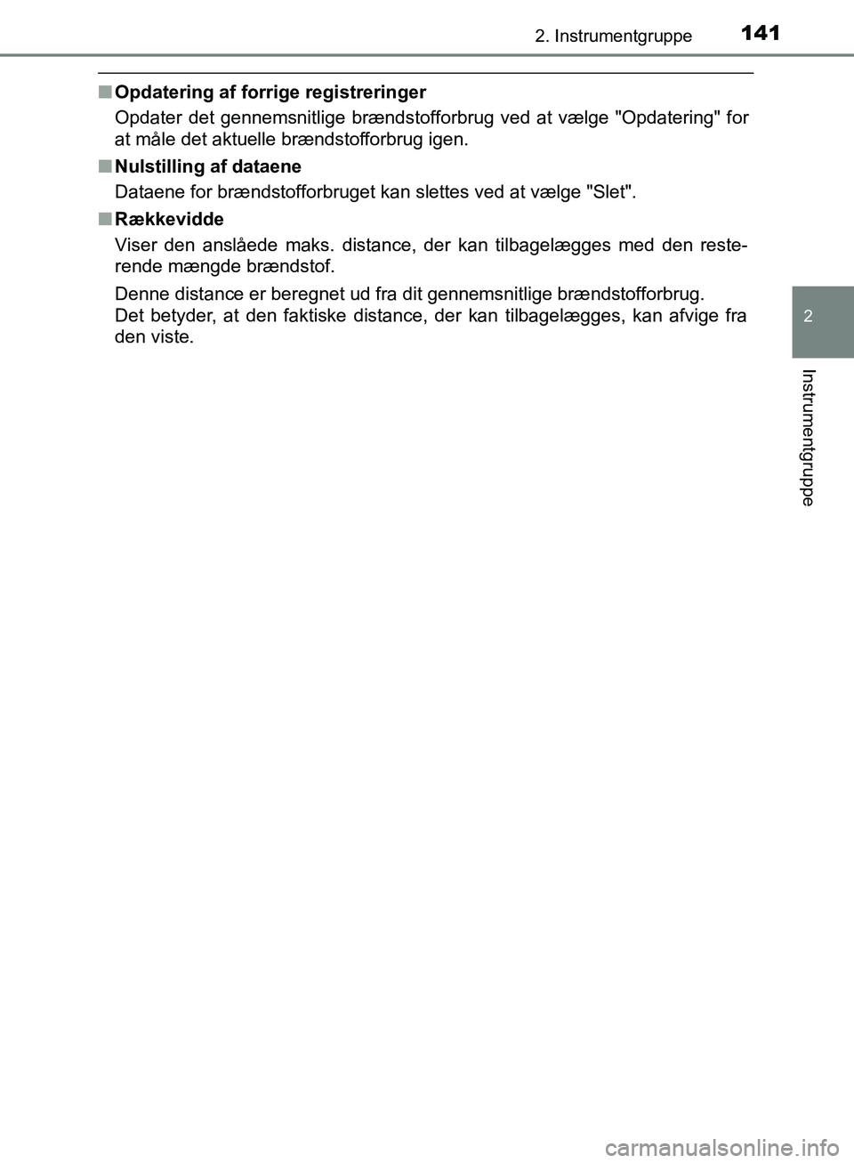 TOYOTA C-HR 2017  Brugsanvisning (in Danish) 1412. Instrumentgruppe
2
Instrumentgruppe
OM10528DK_C-HR
nOpdatering af forrige registreringer
Opdater det gennemsnitlige brændstofforbrug ved at vælge "Opdatering" for
at måle det aktuelle brænds
