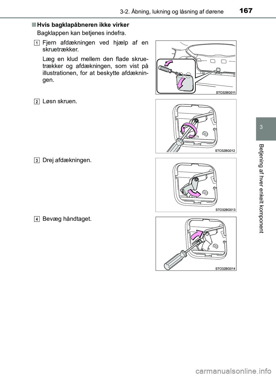 TOYOTA C-HR 2017  Brugsanvisning (in Danish) 1673-2. Åbning, lukning og låsning af dørene
3
Betjening af hver enkelt komponent
OM10528DK_C-HRn
Hvis bagklapåbneren ikke virker
Bagklappen kan betjenes indefra.
Fjern afdækningen ved hjælp af 