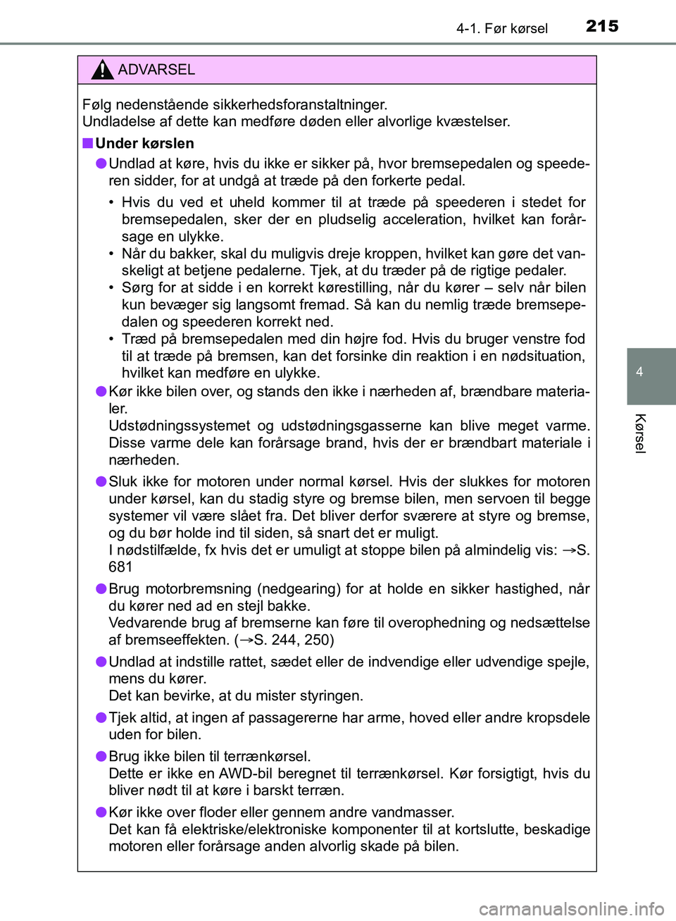 TOYOTA C-HR 2017 Brugsanvisning (in Danish) 2154-1. Før kørsel
4
Kørsel
OM10528DK_C-HR
ADVARSEL
Følg nedenstående sikkerhedsforanstaltninger.
Undladelse af dette kan medføre døden eller alvorlige kvæstelser.
n Under kørslen
l Undlad a TOYOTA C-HR 2017 Brugsanvisning (in Danish) 2154-1. Før kørsel
4
Kørsel
OM10528DK_C-HR
ADVARSEL
Følg nedenstående sikkerhedsforanstaltninger.
Undladelse af dette kan medføre døden eller alvorlige kvæstelser.
n Under kørslen
l Undlad a