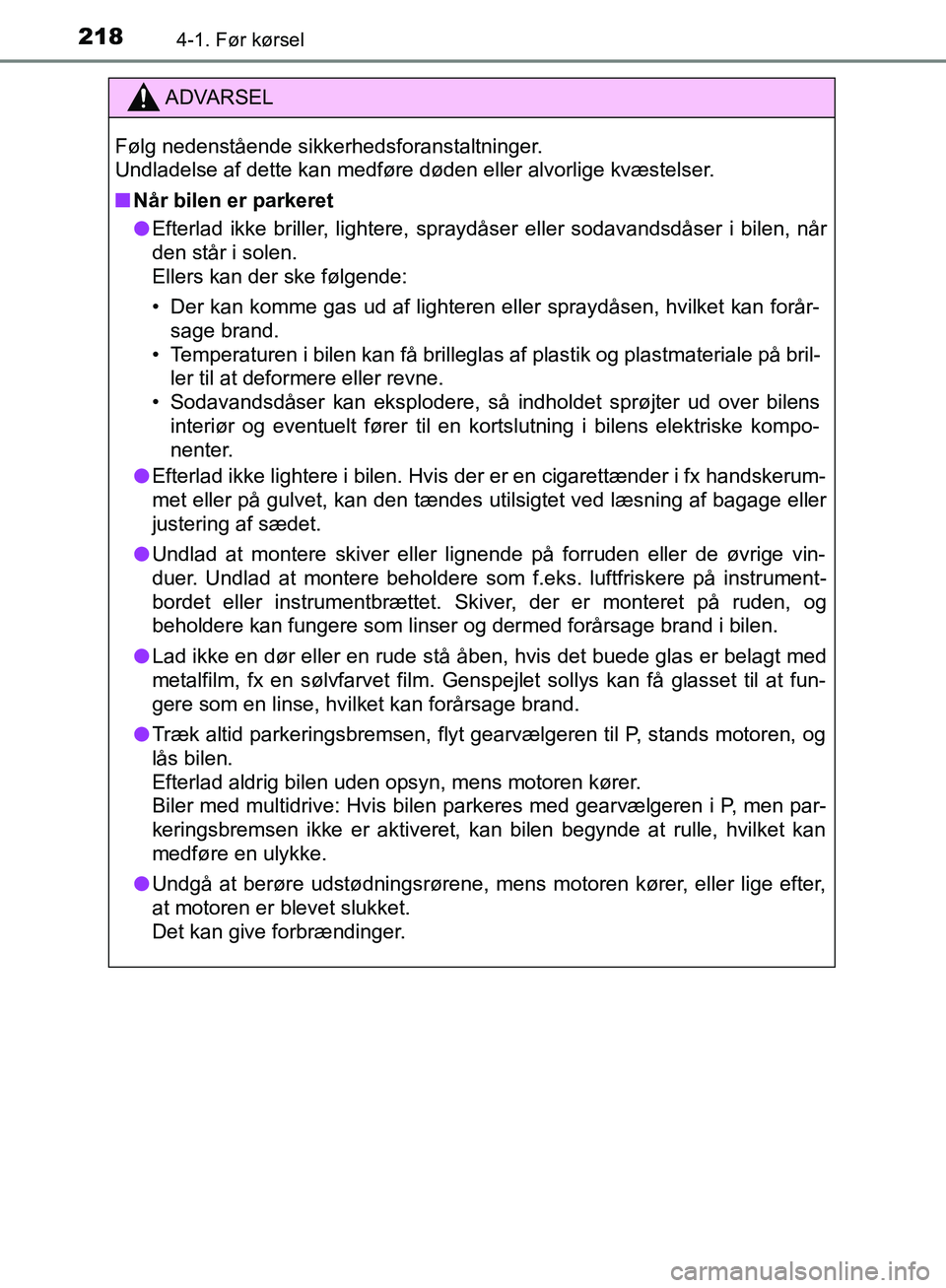 TOYOTA C-HR 2017  Brugsanvisning (in Danish) 2184-1. Før kørsel
OM10528DK_C-HR
ADVARSEL
Følg nedenstående sikkerhedsforanstaltninger. 
Undladelse af dette kan medføre døden eller alvorlige kvæstelser.
n Når bilen er parkeret
l Efterlad i