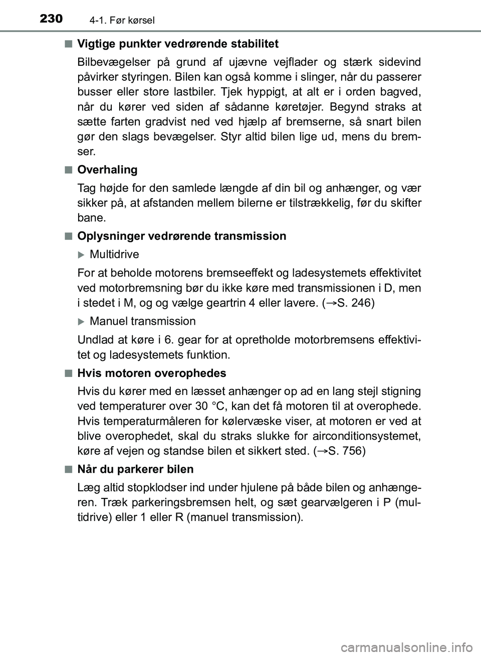 TOYOTA C-HR 2017 Brugsanvisning (in Danish) 2304-1. Før kørsel
OM10528DK_C-HRn
Vigtige punkter vedrørende stabilitet
Bilbevægelser på grund af ujæv
ne vejflader og stærk sidevind
påvirker styringen. Bilen kan også komme i slinger, nå TOYOTA C-HR 2017 Brugsanvisning (in Danish) 2304-1. Før kørsel
OM10528DK_C-HRn
Vigtige punkter vedrørende stabilitet
Bilbevægelser på grund af ujæv
ne vejflader og stærk sidevind
påvirker styringen. Bilen kan også komme i slinger, nå