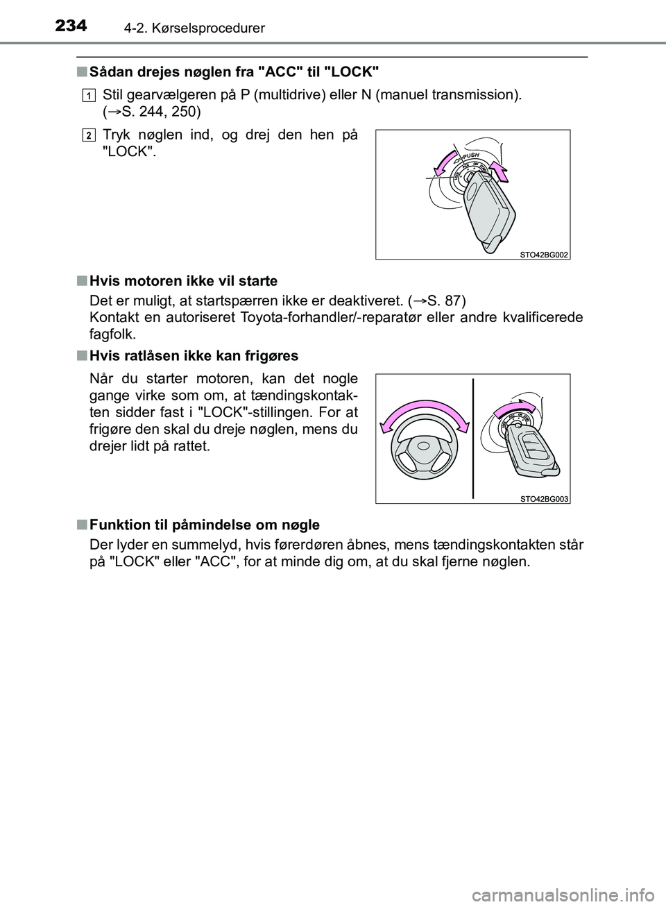 TOYOTA C-HR 2017  Brugsanvisning (in Danish) 2344-2. Kørselsprocedurer
OM10528DK_C-HR
nSådan drejes nøglen fra "ACC" til "LOCK"
Stil gearvælgeren på P (multidrive) eller N (manuel transmission).
(S. 244, 250)
n Hvis motoren ikke vil star