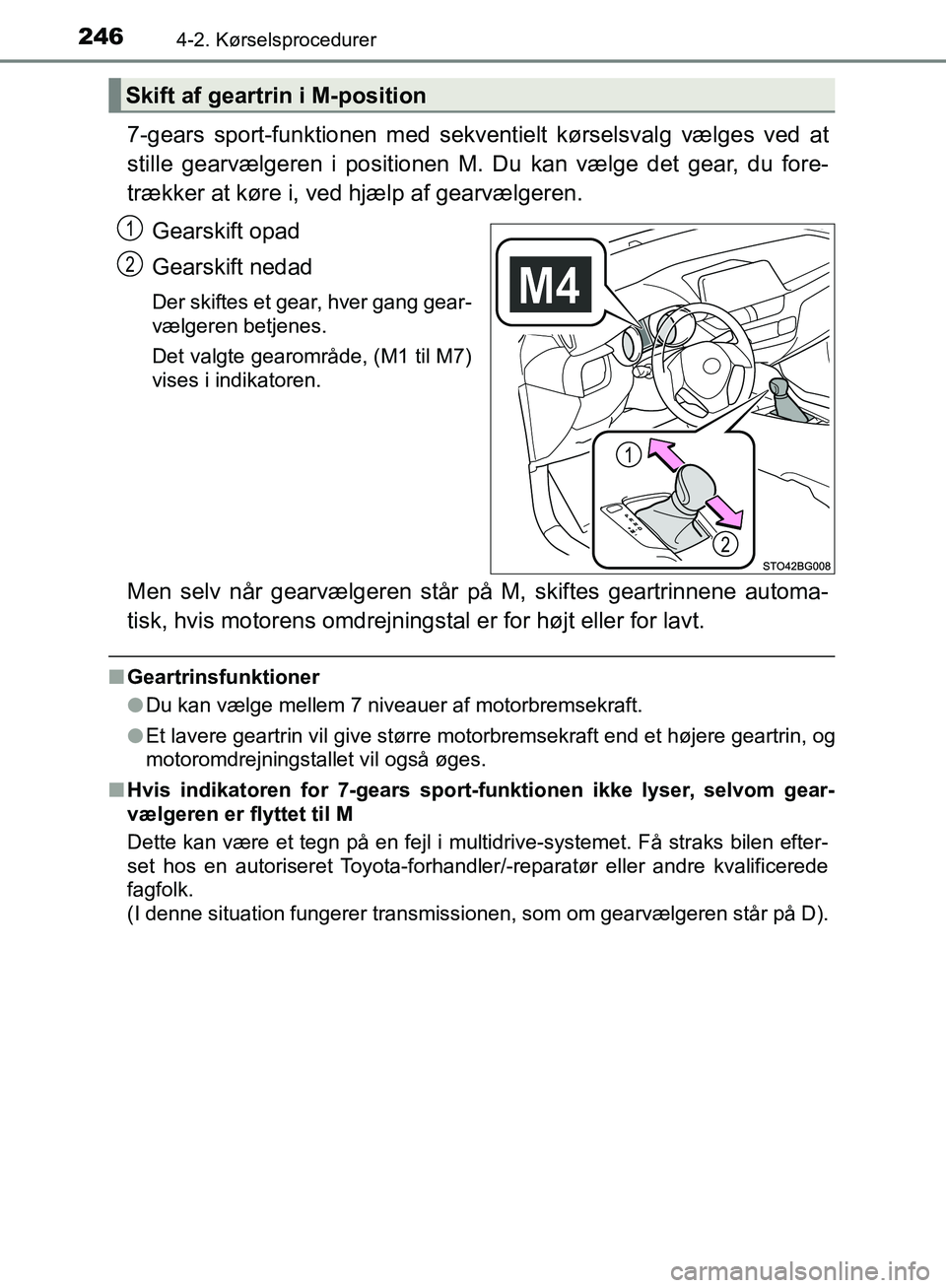 TOYOTA C-HR 2017  Brugsanvisning (in Danish) 2464-2. Kørselsprocedurer
OM10528DK_C-HR
7-gears sport-funktionen med sekventielt kørselsvalg vælges ved at
stille gearvælgeren i positionen M. Du  kan vælge det gear, du fore-
trækker at køre 