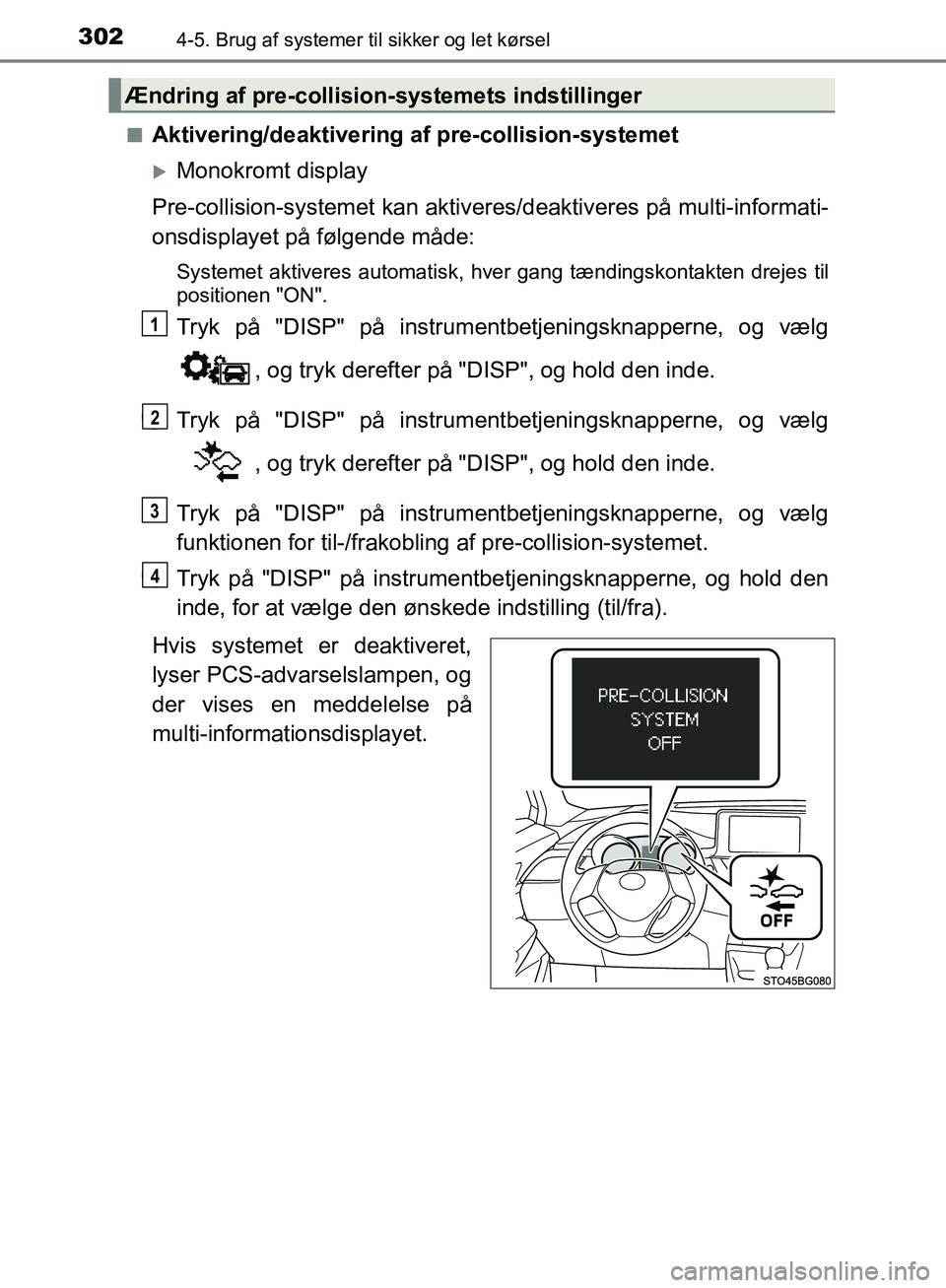TOYOTA C-HR 2017  Brugsanvisning (in Danish) 3024-5. Brug af systemer til sikker og let kørsel
OM10528DK_C-HRn
Aktivering/deaktivering af pre-collision-systemet
Monokromt display
Pre-collision-syst emet kan aktiveres/deaktiveres på multi-in