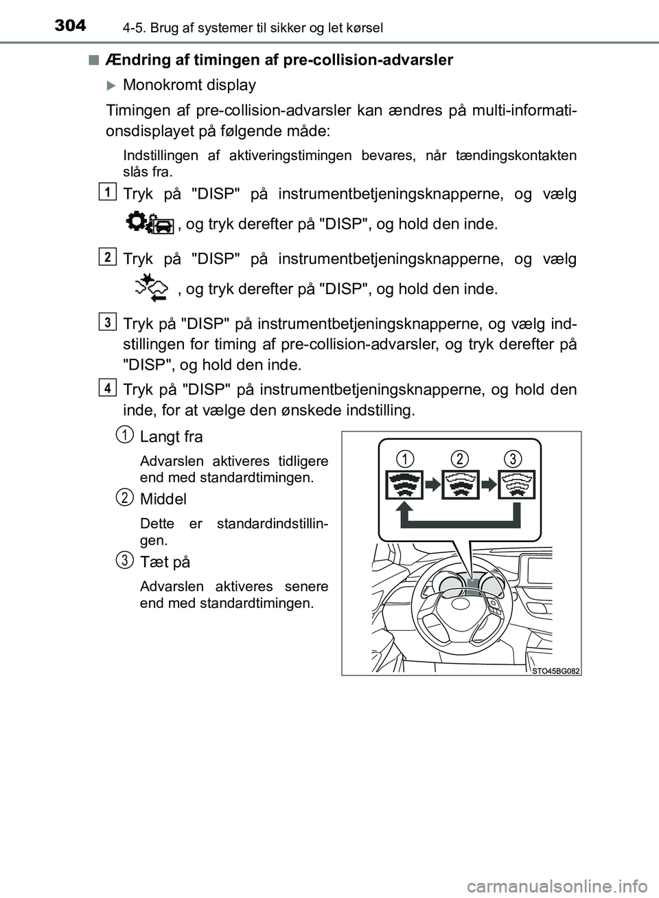 TOYOTA C-HR 2017  Brugsanvisning (in Danish) 3044-5. Brug af systemer til sikker og let kørsel
OM10528DK_C-HRn
Ændring af timingen af pre-collision-advarsler
Monokromt display
Timingen af pre-collisio n-advarsler kan ændres  på multi-info