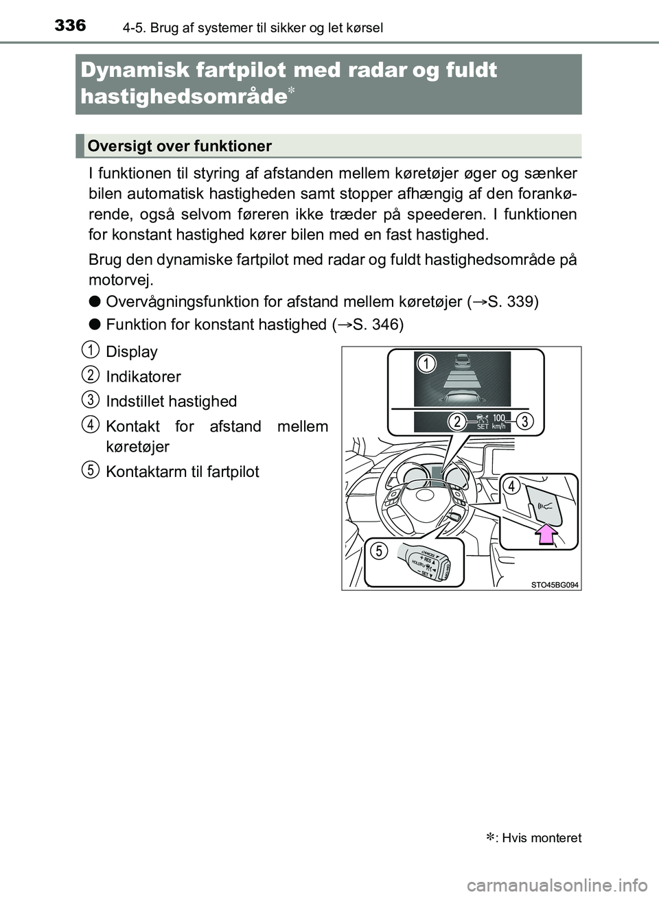 TOYOTA C-HR 2017  Brugsanvisning (in Danish) 3364-5. Brug af systemer til sikker og let kørsel
OM10528DK_C-HR
Dynamisk fartpilot med radarog fuldt 
hastighedsområde

I funktionen til styring af afstanden mellem køretøjer øger og sænk