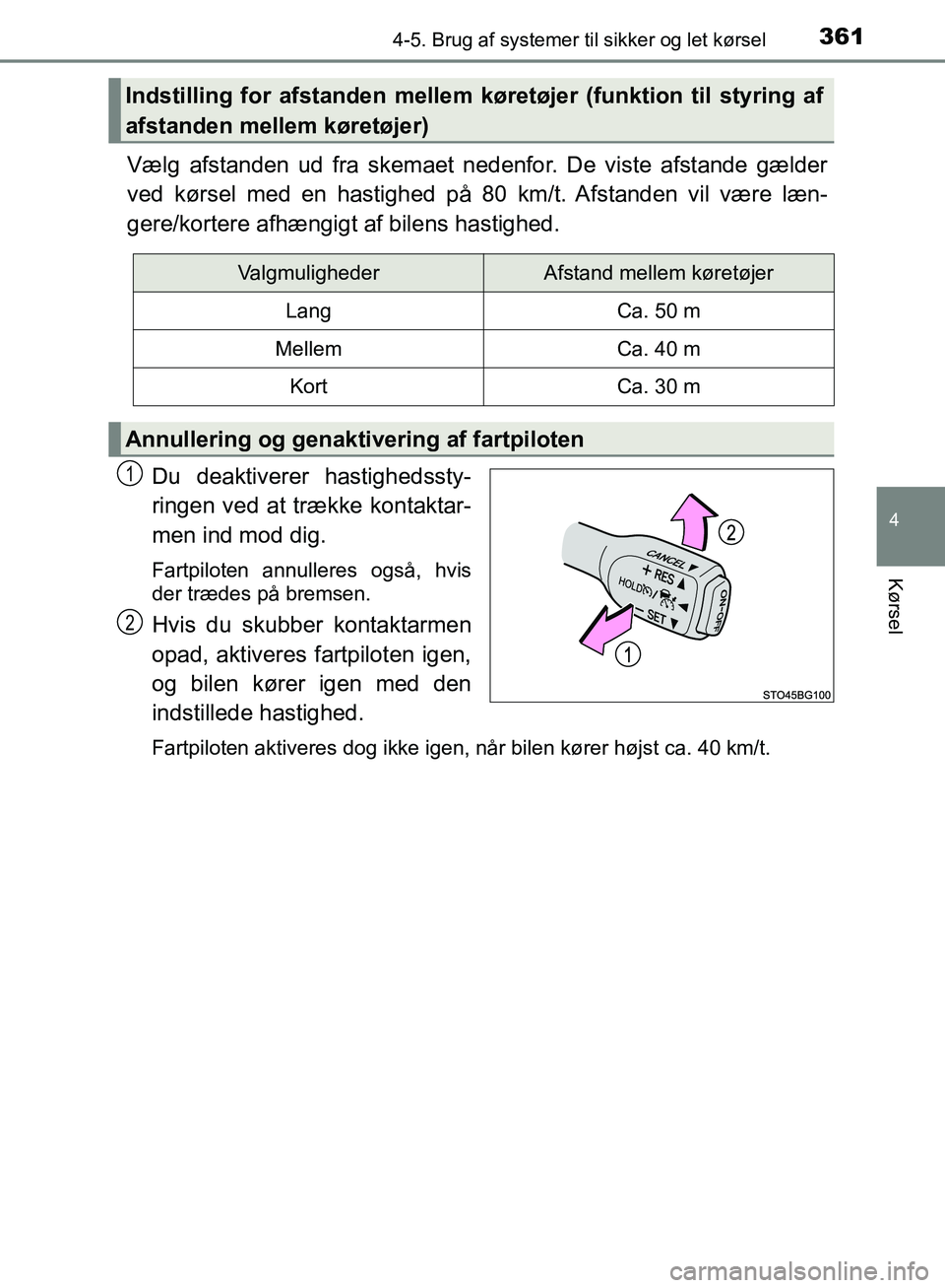 TOYOTA C-HR 2017  Brugsanvisning (in Danish) 3614-5. Brug af systemer til sikker og let kørsel
4
Kørsel
OM10528DK_C-HR
Vælg afstanden ud fra skemaet ned enfor. De viste afstande gælder
ved kørsel med en hastighed på  80 km/t. Afstanden vil