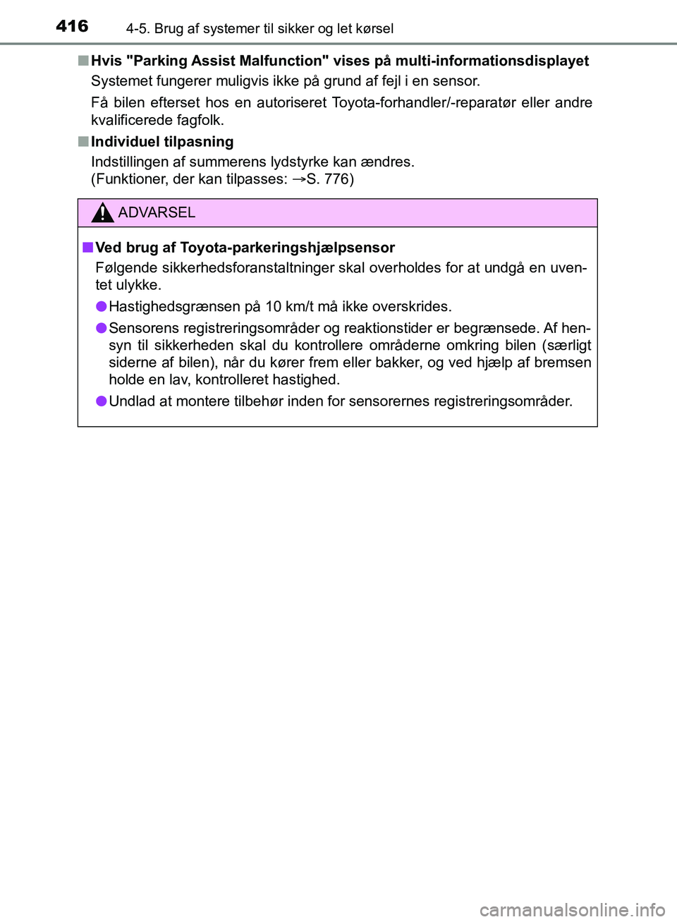 TOYOTA C-HR 2016  Brugsanvisning (in Danish) 4164-5. Brug af systemer til sikker og let kørsel
OM10528DK_C-HRn
Hvis "Parking Assist Malfunction" vises på multi-informationsdisplayet
Systemet fungerer muligvis ikke på grund af fejl i en sensor