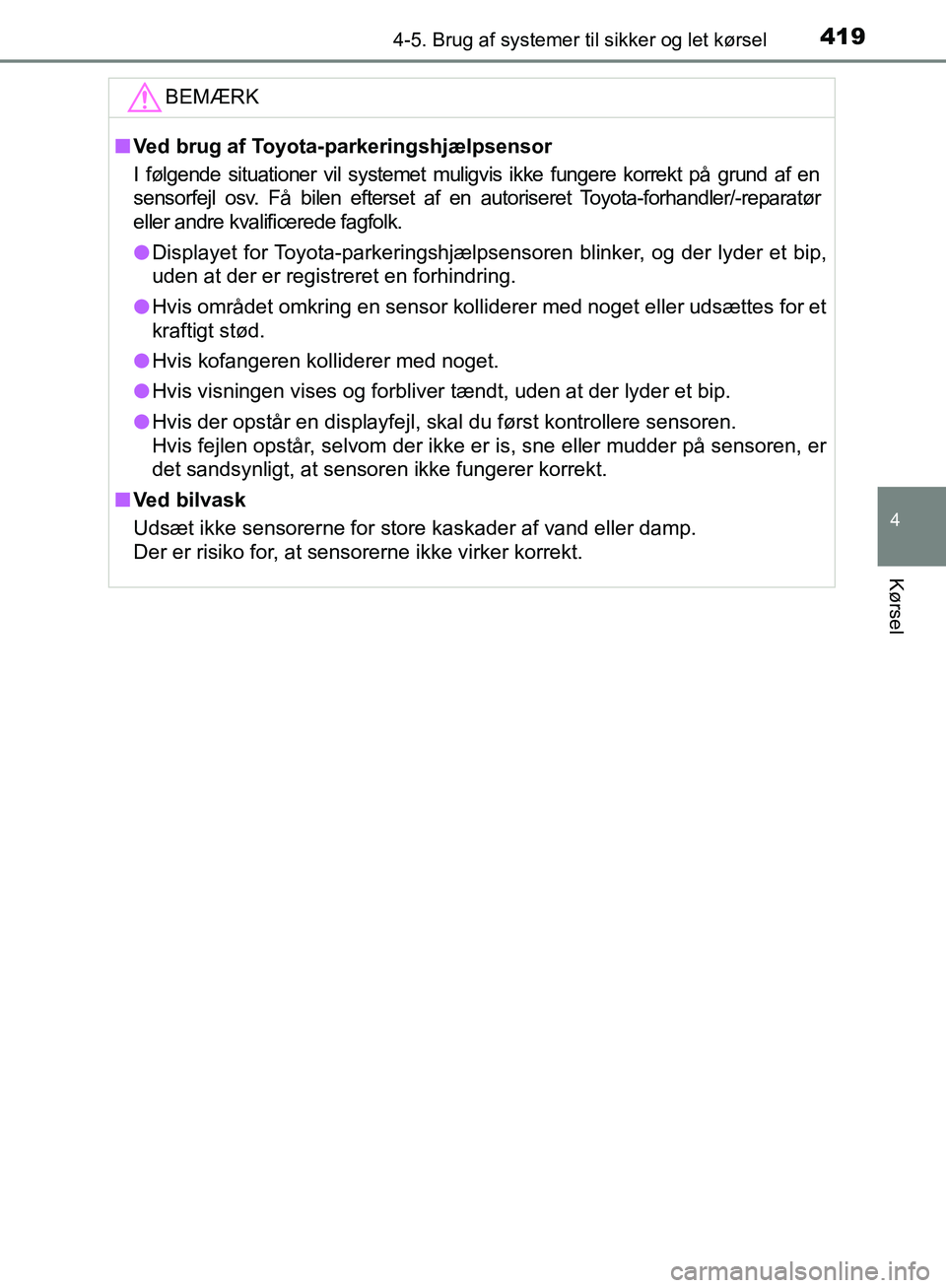 TOYOTA C-HR 2017  Brugsanvisning (in Danish) 4194-5. Brug af systemer til sikker og let kørsel
4
Kørsel
OM10528DK_C-HRBEMÆRK
n
Ved brug af Toyota-parkeringshjælpsensor
I følgende situationer vil systemet muligvis ikke fungere korrekt på gr