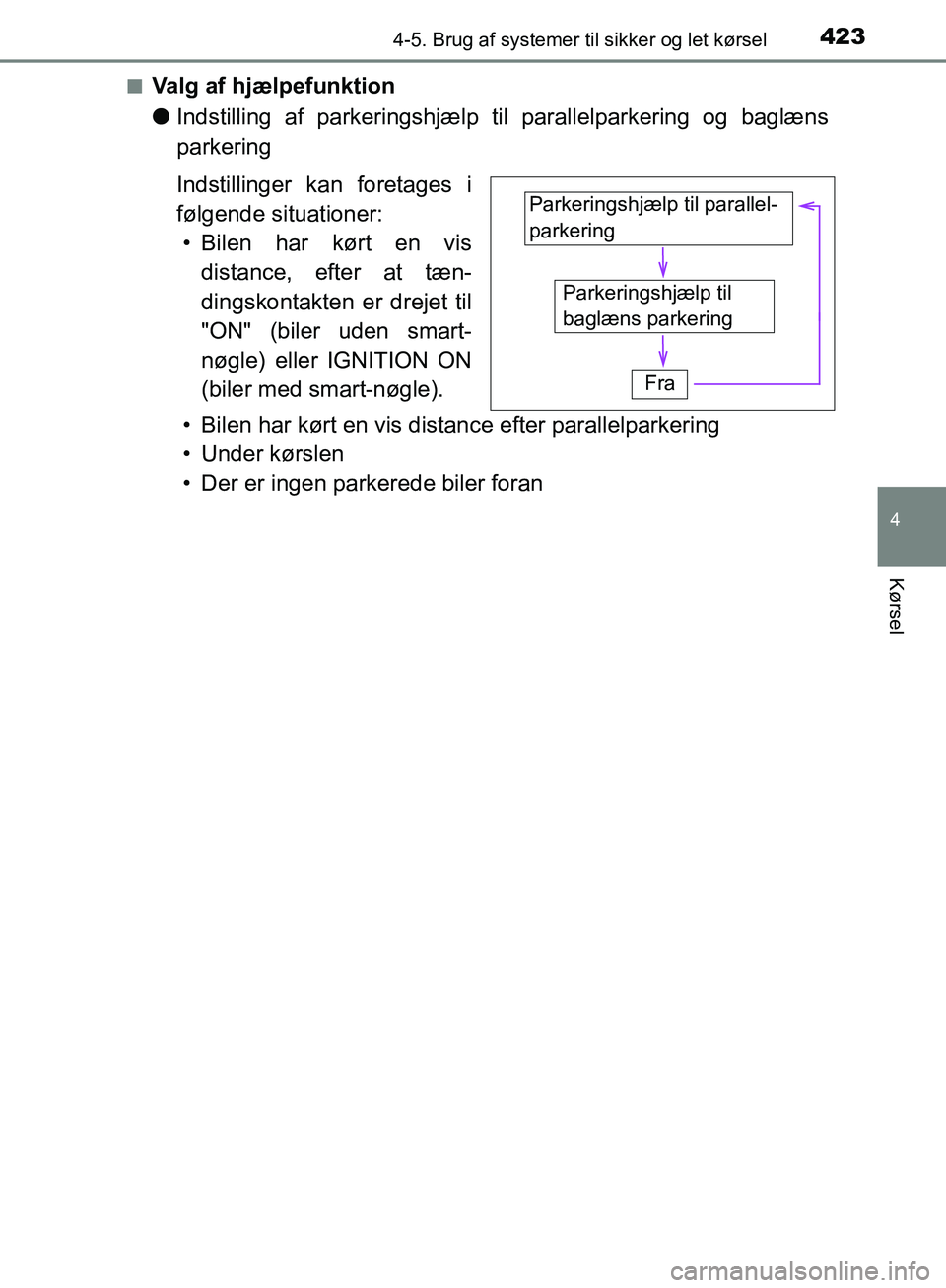TOYOTA C-HR 2017  Brugsanvisning (in Danish) 4234-5. Brug af systemer til sikker og let kørsel
4
Kørsel
OM10528DK_C-HRn
Valg af hjælpefunktion
l
Indstilling af parkeringshjælp t il parallelparkering og baglæns
parkering
Indstillinger kan fo