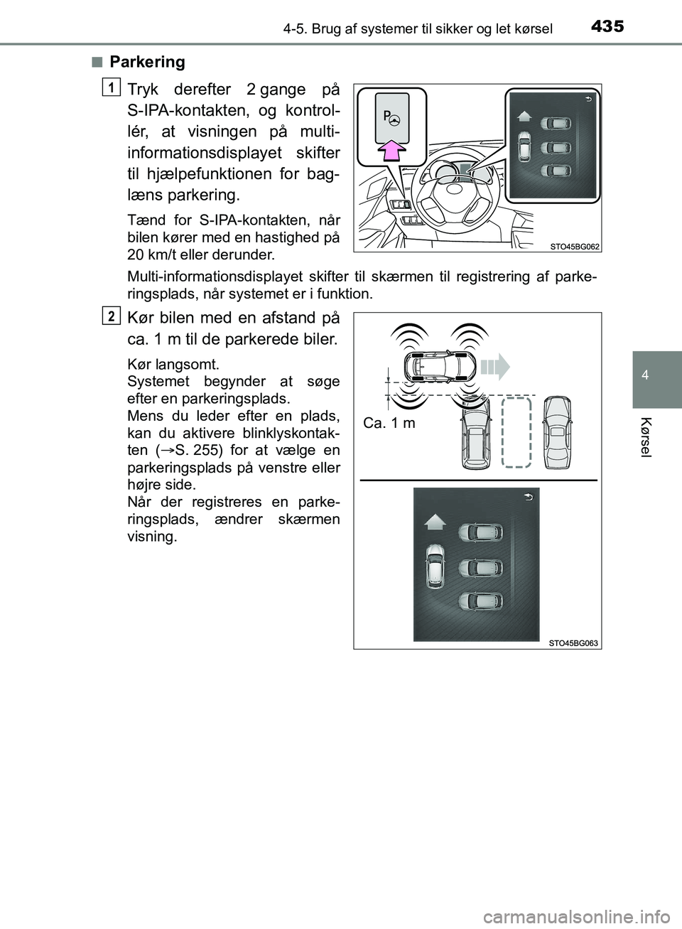 TOYOTA C-HR 2017  Brugsanvisning (in Danish) 4354-5. Brug af systemer til sikker og let kørsel
4
Kørsel
OM10528DK_C-HRn
Parkering
Tryk derefter 2 gange på
S-IPA-kontakten, og kontrol-
lér, at visningen på multi-
informationsdisplayet skifte