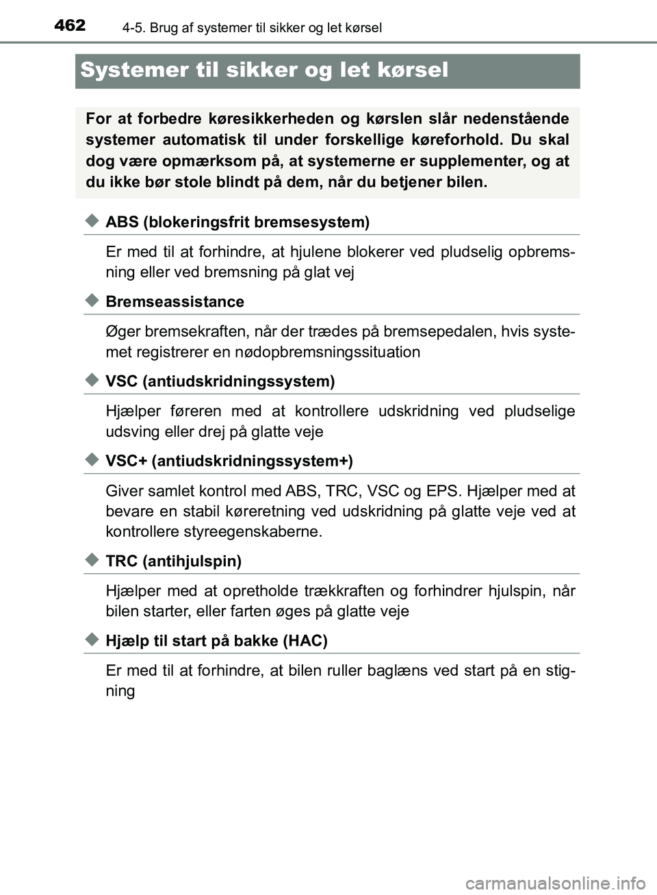 TOYOTA C-HR 2017  Brugsanvisning (in Danish) 4624-5. Brug af systemer til sikker og let kørsel
OM10528DK_C-HR
Systemer til sikker og let kørsel
uABS (blokeringsfrit bremsesystem)
Er med til at forhindre, at hjul ene blokerer ved pludselig opbr