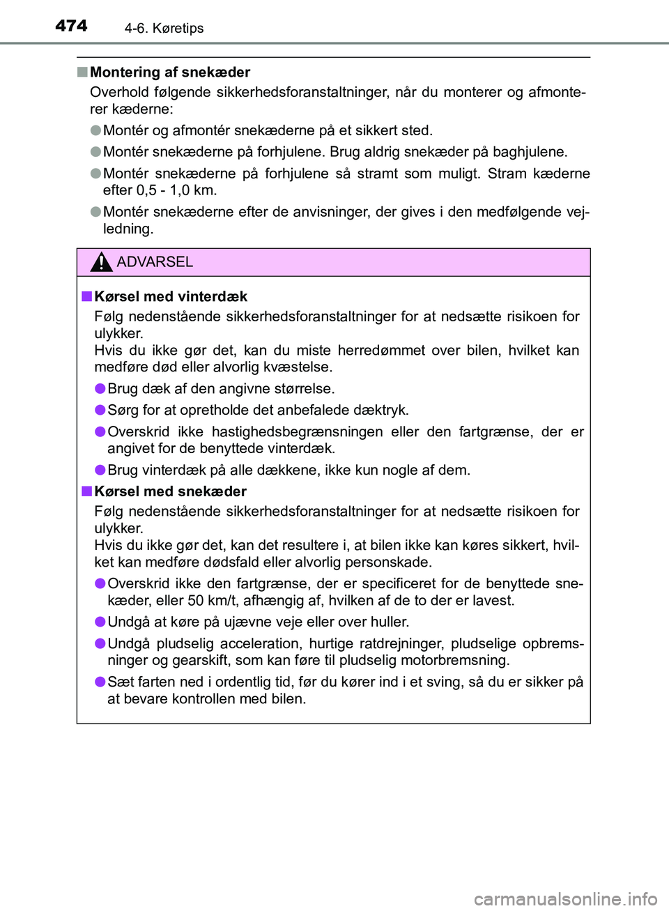 TOYOTA C-HR 2017 Brugsanvisning (in Danish) 4744-6. Køretips
OM10528DK_C-HR
nMontering af snekæder
Overhold følgende sikkerhedsforanstaltninger, når du monterer og afmonte-
rer kæderne:
lMontér og afmontér snekæderne på et sikkert sted TOYOTA C-HR 2017 Brugsanvisning (in Danish) 4744-6. Køretips
OM10528DK_C-HR
nMontering af snekæder
Overhold følgende sikkerhedsforanstaltninger, når du monterer og afmonte-
rer kæderne:
lMontér og afmontér snekæderne på et sikkert sted