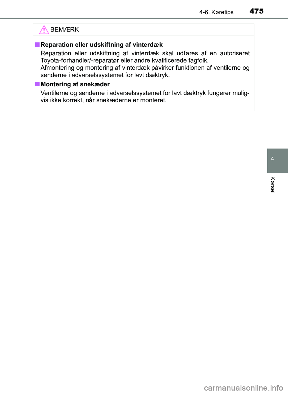 TOYOTA C-HR 2016  Brugsanvisning (in Danish) 4754-6. Køretips
4
Kørsel
OM10528DK_C-HRBEMÆRK
n
Reparation eller udskiftning af vinterdæk
Reparation eller udskiftning af vinterdæk skal udføres af en autoriseret
Toyota-forhandler/-reparatør 