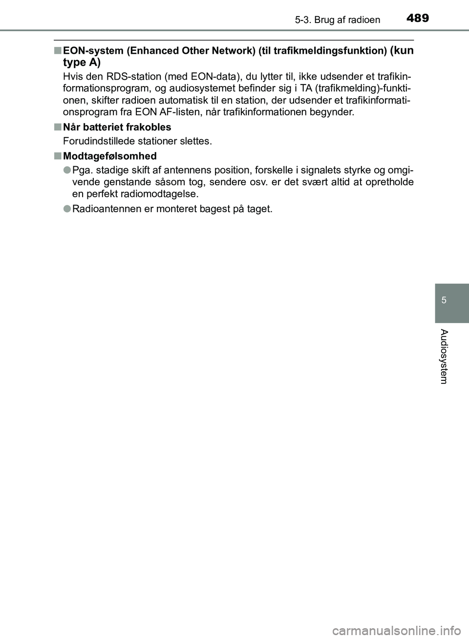 TOYOTA C-HR 2017  Brugsanvisning (in Danish) 4895-3. Brug af radioen
5
Audiosystem
OM10528DK_C-HR
nEON-system (Enhanced Other Network) (til trafikmeldingsfunktion) (kun
type A)
Hvis den RDS-station (med EON-data), du lytter til, ikke udsender et