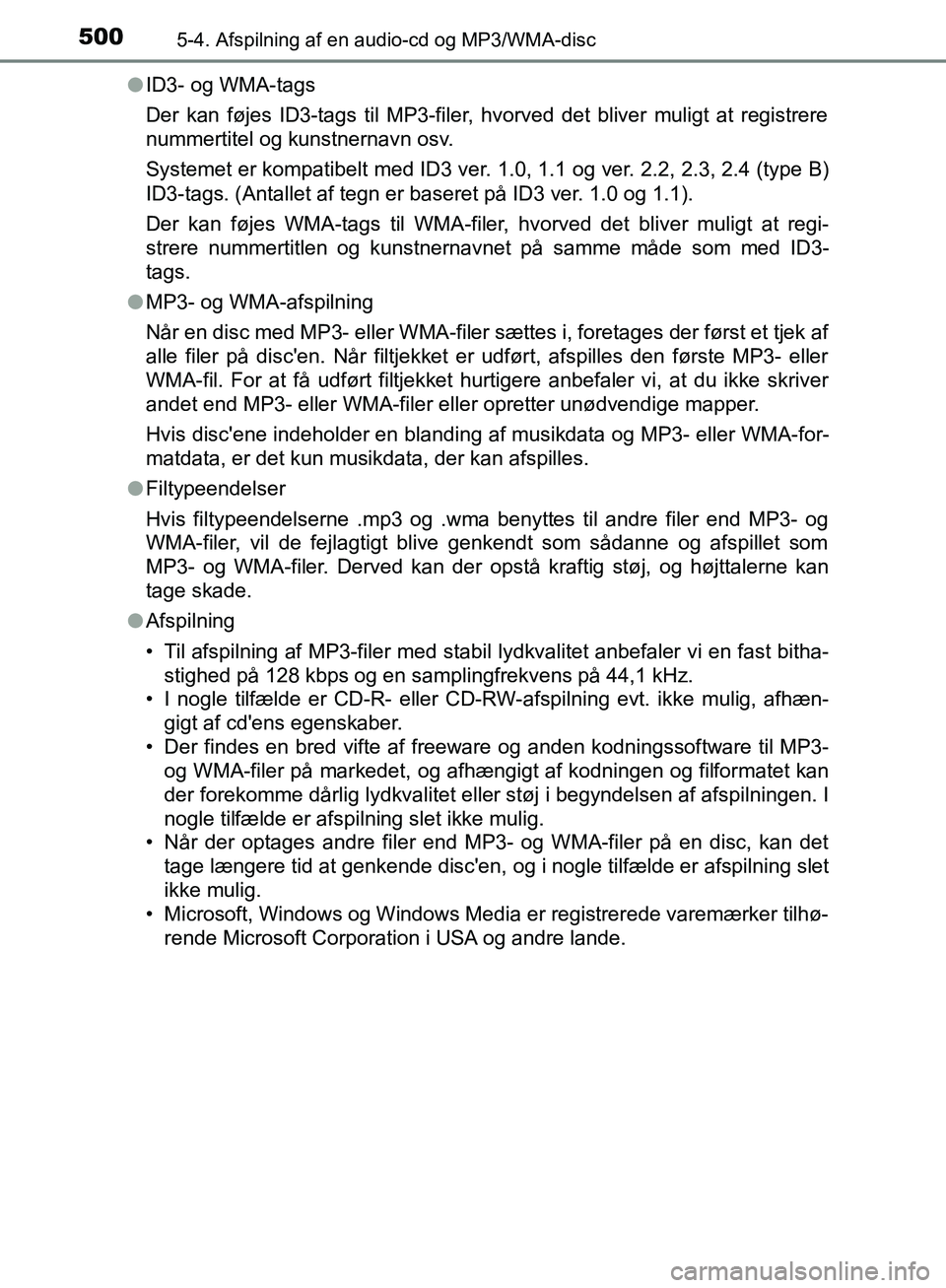 TOYOTA C-HR 2017  Brugsanvisning (in Danish) 5005-4. Afspilning af en audio-cd og MP3/WMA-disc
OM10528DK_C-HRl
ID3- og WMA-tags
Der kan føjes ID3-tags til MP3-filer, hvorved det bliver muligt at registrere
nummertitel og kunstnernavn osv.
Syste