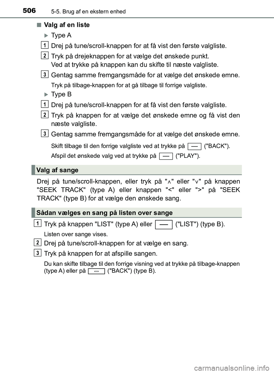 TOYOTA C-HR 2017 Brugsanvisning (in Danish) 5065-5. Brug af en ekstern enhed
OM10528DK_C-HRn
Valg af en liste
Type A
Drej på tune/scroll-knappen for at
få vist den første valgliste.
Tryk på drejeknappen for at vælge det ønskede punkt. TOYOTA C-HR 2017 Brugsanvisning (in Danish) 5065-5. Brug af en ekstern enhed
OM10528DK_C-HRn
Valg af en liste
Type A
Drej på tune/scroll-knappen for at
få vist den første valgliste.
Tryk på drejeknappen for at vælge det ønskede punkt.
