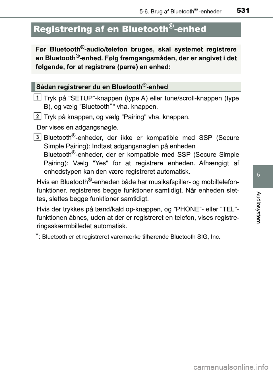 TOYOTA C-HR 2017 Brugsanvisning (in Danish) 5315-6. Brug af Bluetooth® -enheder
5
Audiosystem
OM10528DK_C-HR
Registrering af en Bluetooth®-enhed
Tryk på "SETUP"-knappen (type A) eller tune/scroll-knappen (type
B), og vælg "Bluetooth
*" vha. TOYOTA C-HR 2017 Brugsanvisning (in Danish) 5315-6. Brug af Bluetooth® -enheder
5
Audiosystem
OM10528DK_C-HR
Registrering af en Bluetooth®-enhed
Tryk på "SETUP"-knappen (type A) eller tune/scroll-knappen (type
B), og vælg "Bluetooth
*" vha.