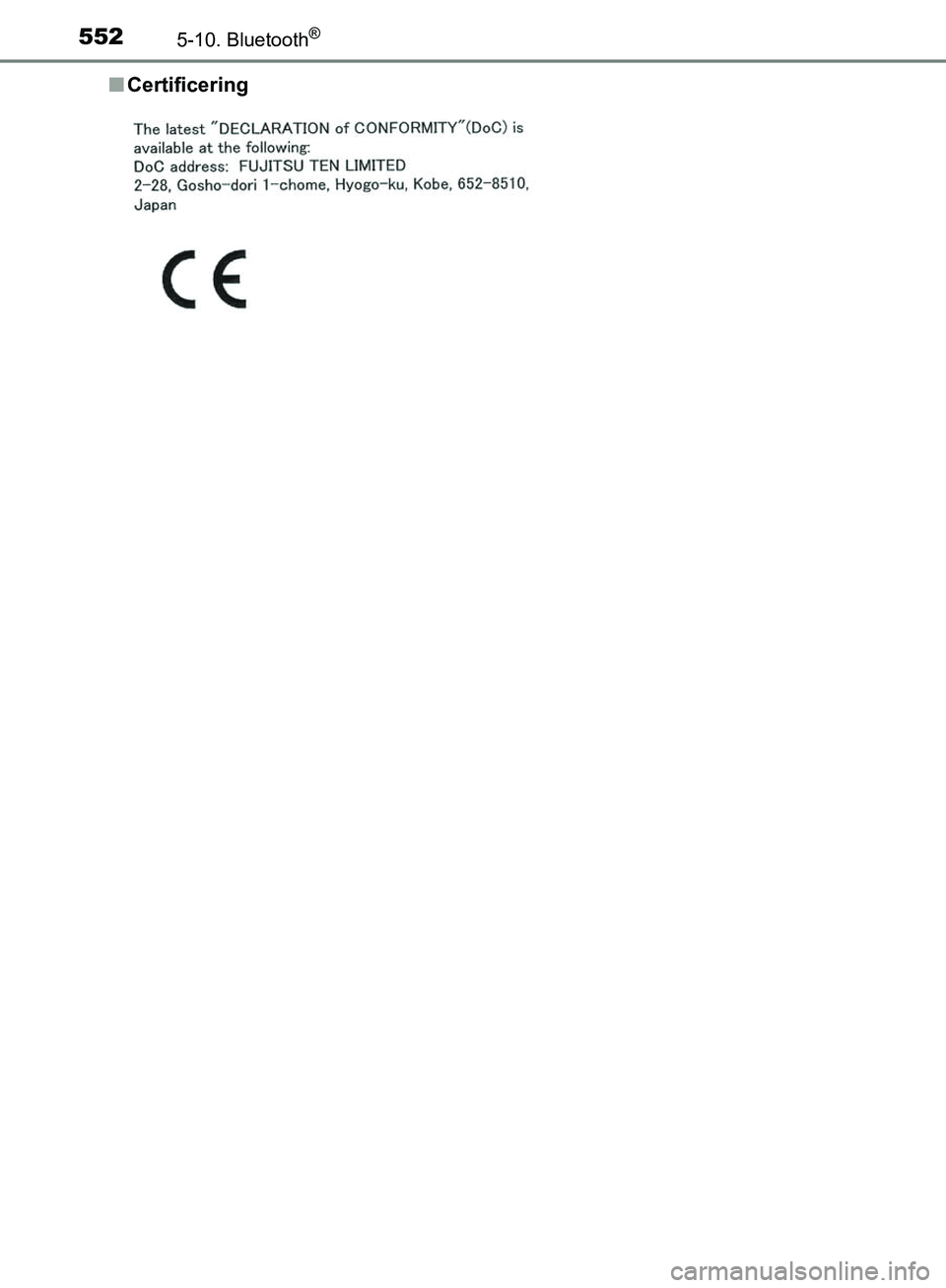 TOYOTA C-HR 2017  Brugsanvisning (in Danish) 5525-10. Bluetooth®
OM10528DK_C-HRn
Certificering
OM10528DK.book  Page 552  Tuesday, December 6, 2016  12:29 PM 