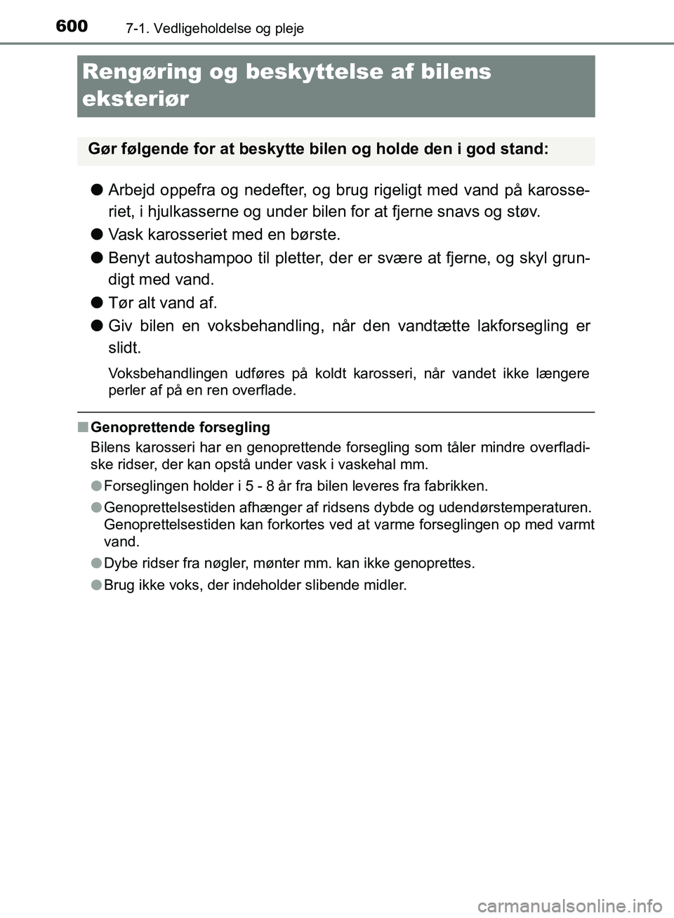 TOYOTA C-HR 2017 Brugsanvisning (in Danish) 6007-1. Vedligeholdelse og pleje
OM10528DK_C-HR
Rengøring og beskyttelse af bilens
eksteriør
l Arbejd oppefra og nedefter, og brug rigeligt med vand på karosse-
riet, i hjulkasserne og under bilen TOYOTA C-HR 2017 Brugsanvisning (in Danish) 6007-1. Vedligeholdelse og pleje
OM10528DK_C-HR
Rengøring og beskyttelse af bilens
eksteriør
l Arbejd oppefra og nedefter, og brug rigeligt med vand på karosse-
riet, i hjulkasserne og under bilen