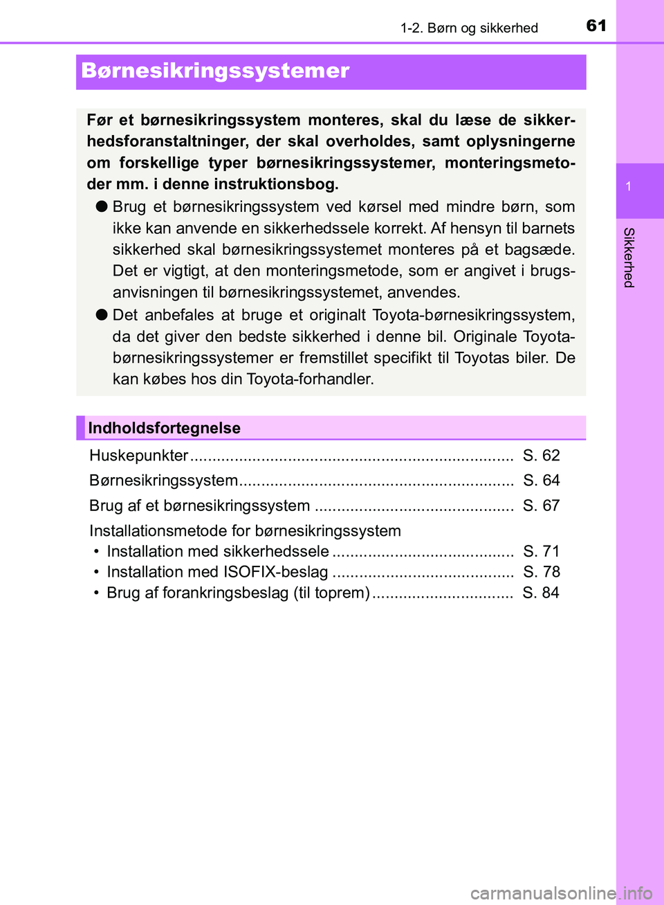 TOYOTA C-HR 2017  Brugsanvisning (in Danish) 611-2. Børn og sikkerhed
1
Sikkerhed
OM10528DK_C-HR
Børnesikringssystemer
Huskepunkter .........................................................................  S. 62
Børnesikringssystem..........