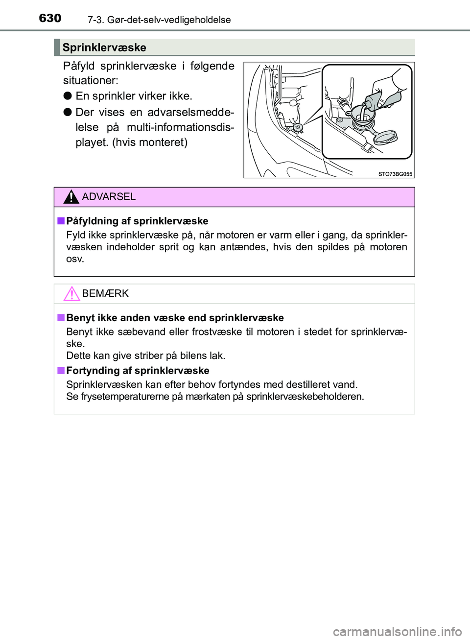 TOYOTA C-HR 2017  Brugsanvisning (in Danish) 6307-3. Gør-det-selv-vedligeholdelse
OM10528DK_C-HR
Påfyld sprinklervæske i følgende
situationer:
lEn sprinkler virker ikke.
l Der vises en advarselsmedde-
lelse på multi-informationsdis-
playet.