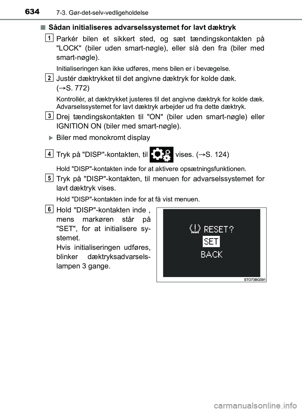 TOYOTA C-HR 2017  Brugsanvisning (in Danish) 6347-3. Gør-det-selv-vedligeholdelse
OM10528DK_C-HRn
Sådan initialiseres advarselssystemet for lavt dæktryk
Parkér bilen et sikkert sted, og sæt tændingskontakten på
"LOCK" (biler uden smart-n