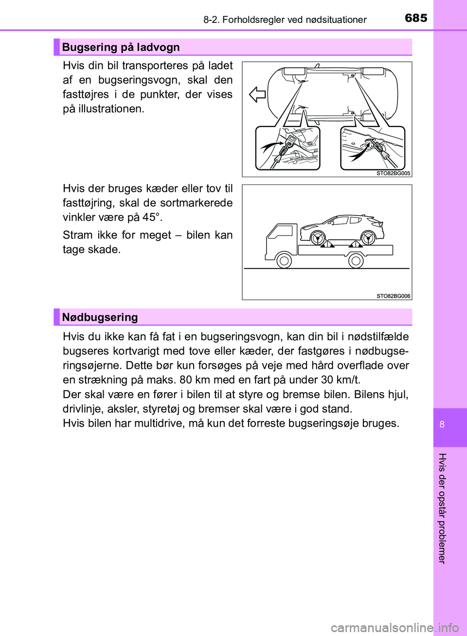 TOYOTA C-HR 2017  Brugsanvisning (in Danish) 6858-2. Forholdsregler ved nødsituationer
8
Hvis der opstår problemer
OM10528DK_C-HR
Hvis din bil transporteres på ladet
af en bugseringsvogn, skal den
fasttøjres i de punkter, der vises
på illus
