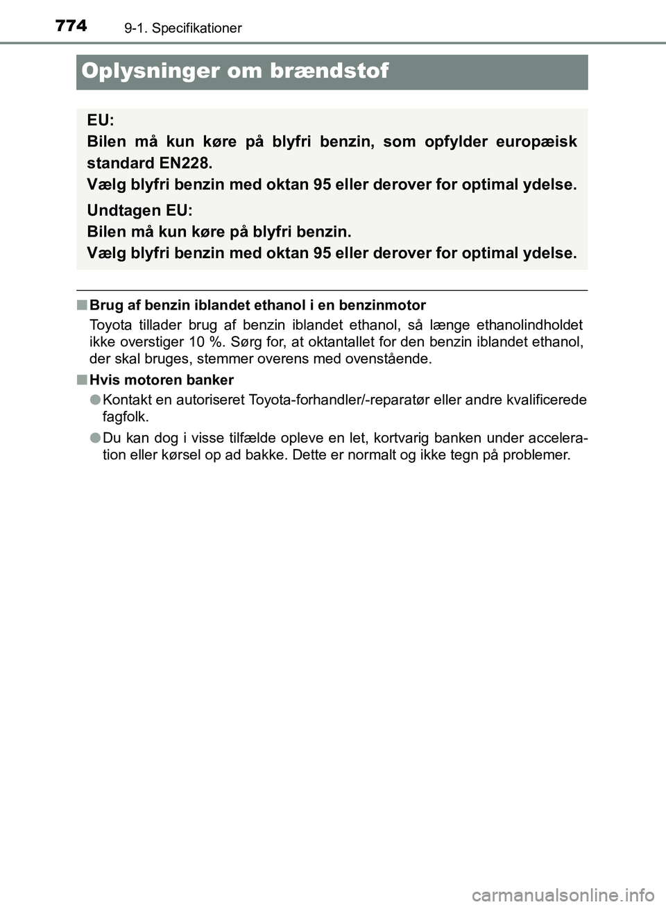 TOYOTA C-HR 2017  Brugsanvisning (in Danish) 7749-1. Specifikationer
OM10528DK_C-HR
Oplysninger om brændstof
nBrug af benzin iblandet ethanol i en benzinmotor
Toyota tillader brug af benzin iblandet ethanol, så længe ethanolindholdet
ikke ove
