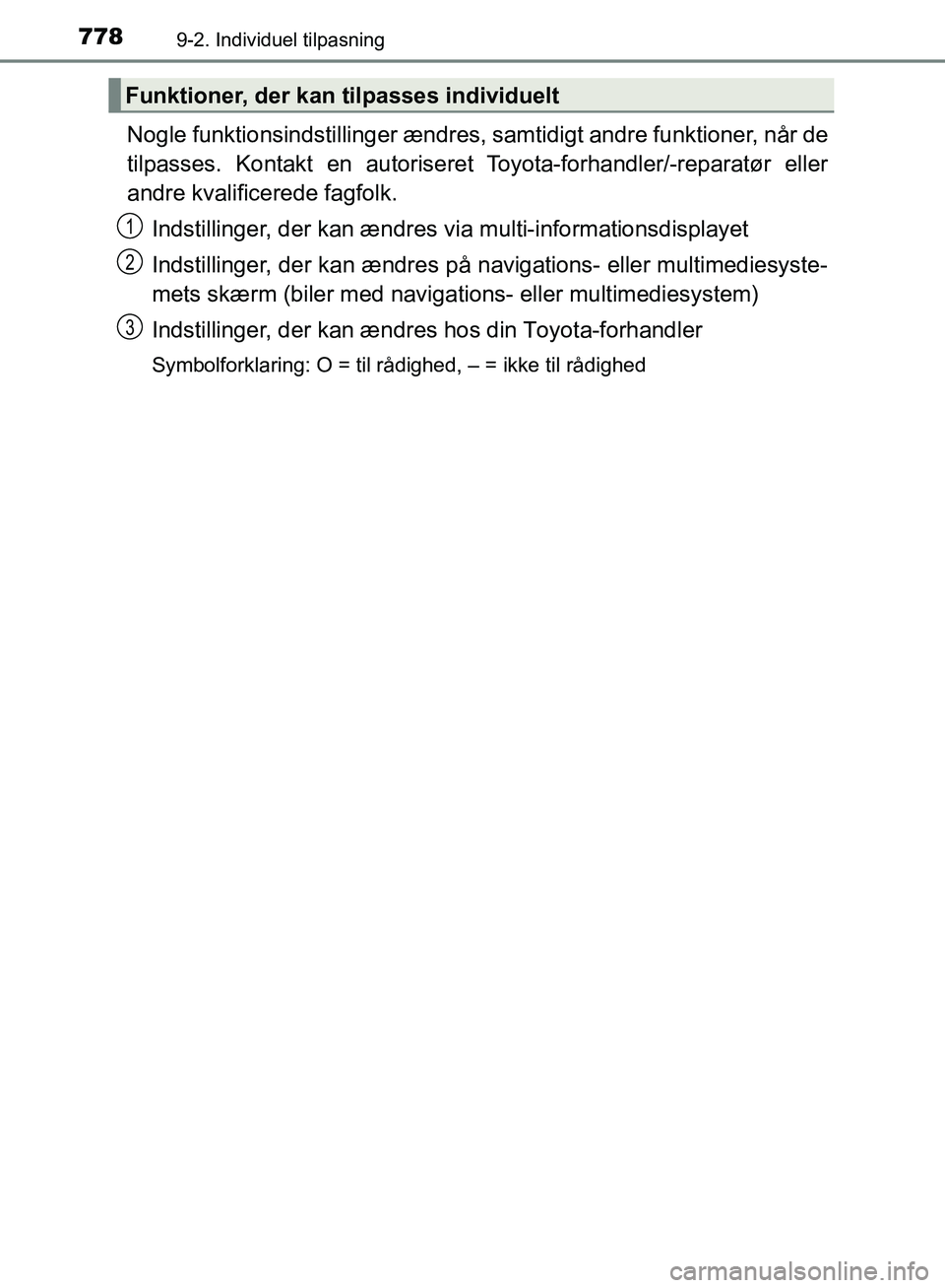 TOYOTA C-HR 2017  Brugsanvisning (in Danish) 7789-2. Individuel tilpasning
OM10528DK_C-HR
Nogle funktionsindstillinger ændres, samtidigt andre funktioner, når de
tilpasses. Kontakt en autoriseret  Toyota-forhandler/-reparatør eller
andre kval