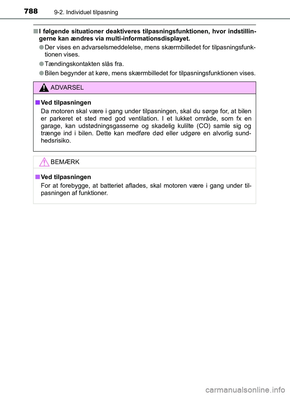 TOYOTA C-HR 2017  Brugsanvisning (in Danish) 7889-2. Individuel tilpasning
OM10528DK_C-HR
nI følgende situationer deaktiveres tilpasningsfunktionen, hvor indstillin-
gerne kan ændres via mult i-informationsdisplayet.
l Der vises en advarselsme